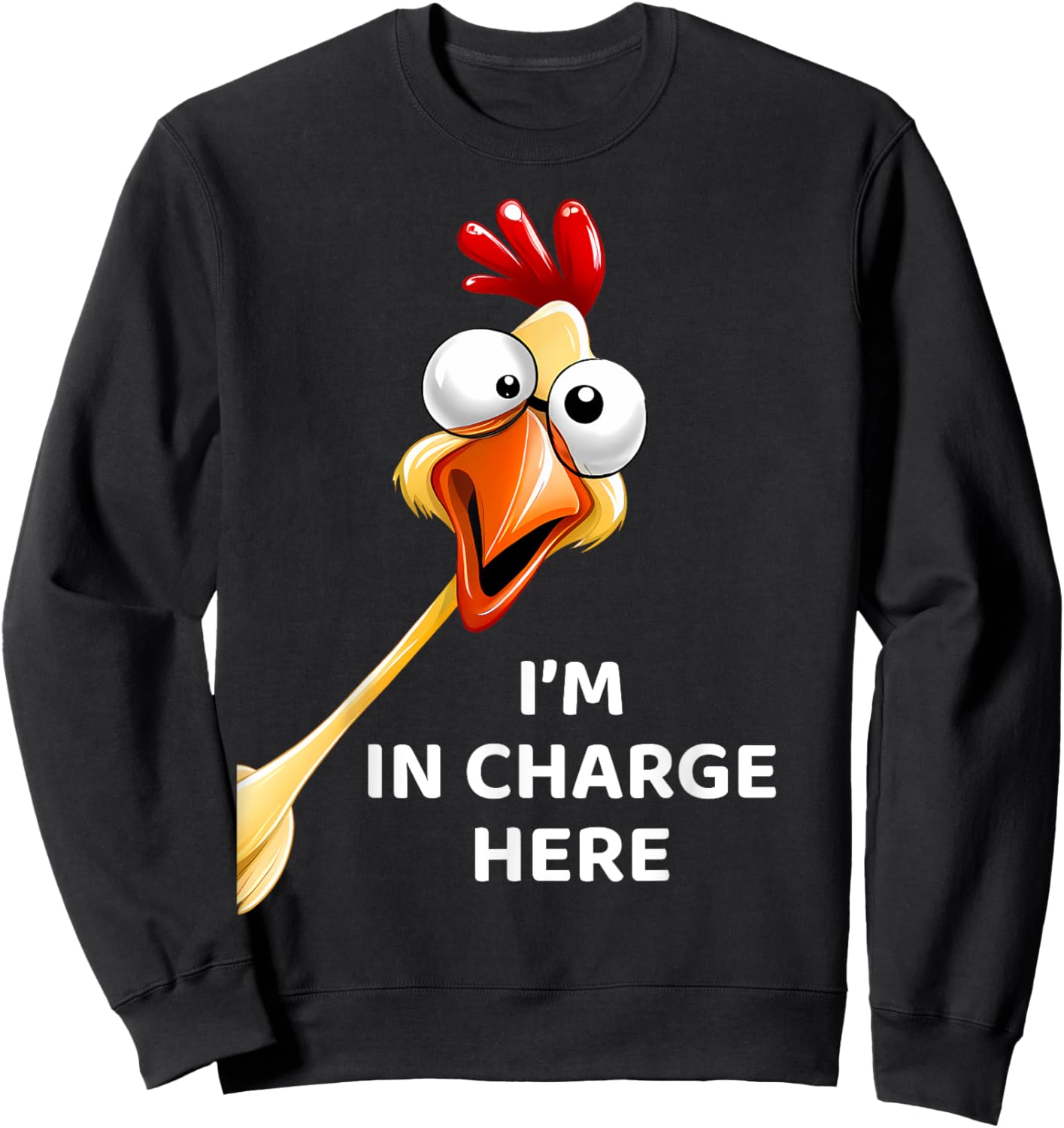 Funny Chicken I'm In Charge Here Fowl Humor Sweatshirt - Sweatshirt | Black