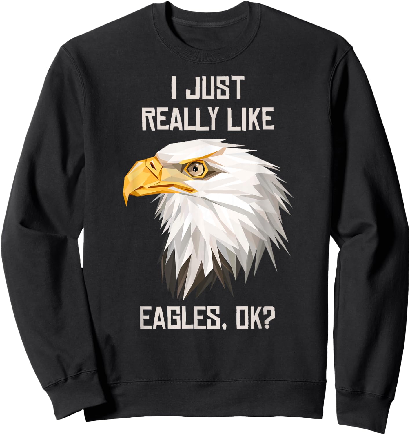 I Just Really Like Eagle, Okay? Sweatshirt - Sweatshirt | Black