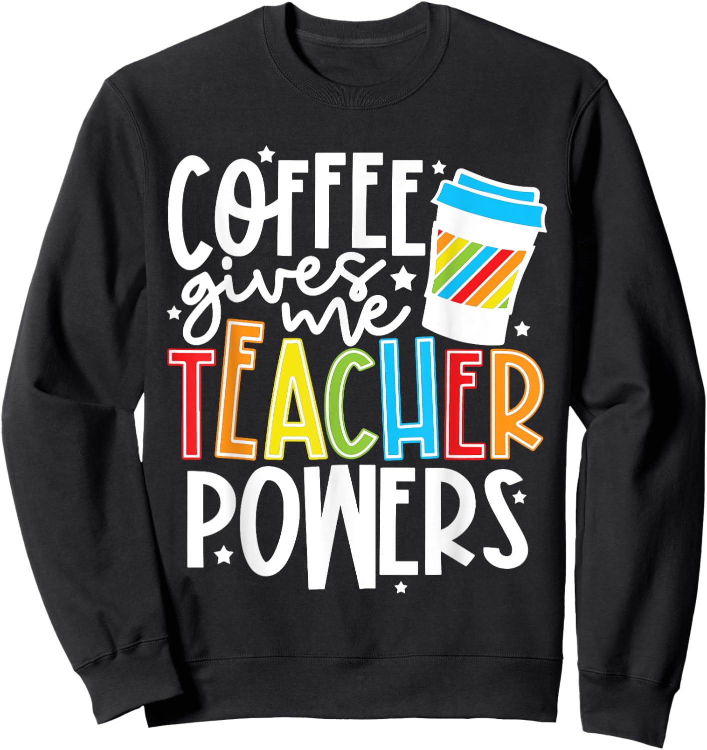 Coffee Gives Me Teacher Powers Sweatshirt - Sweatshirt | Black