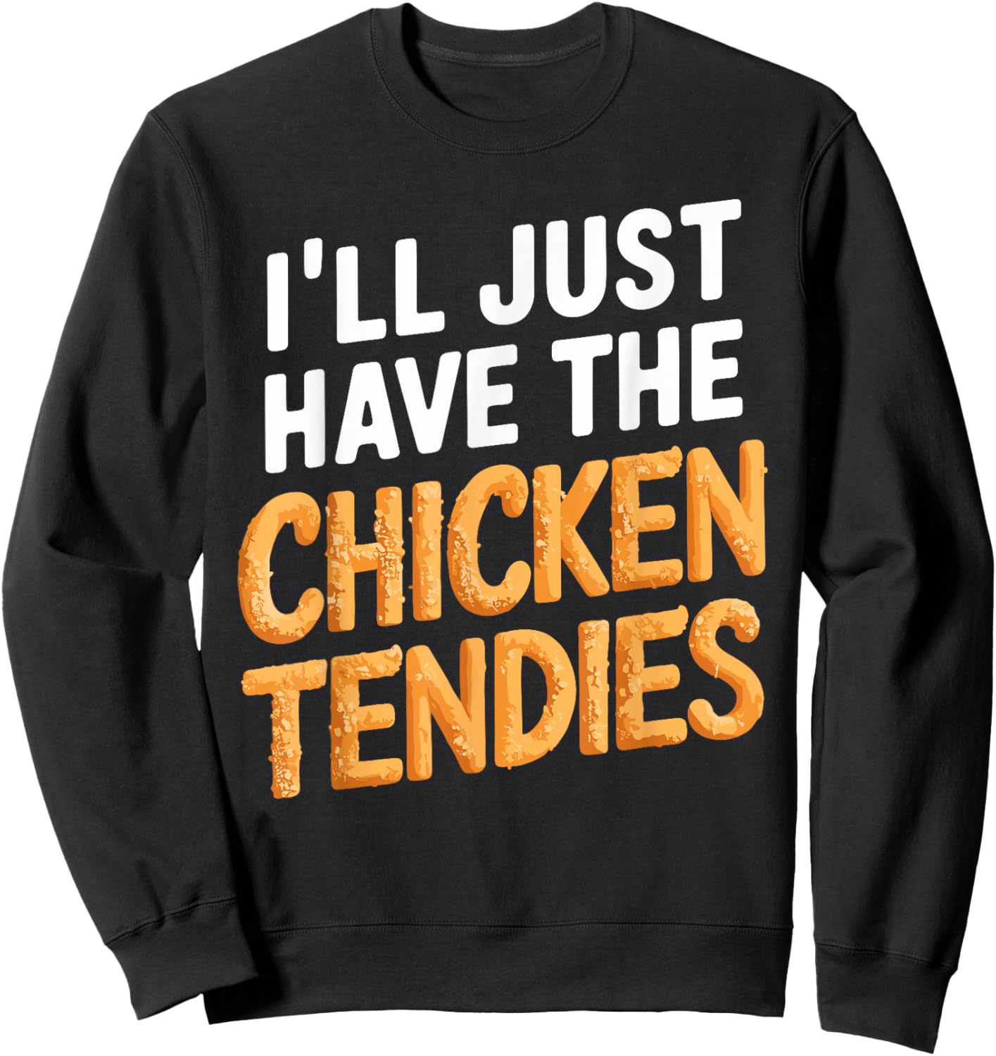 I'll Just Have The Chicken Tendies Funny Chicken Tenders Sweatshirt - Sweatshirt | Black