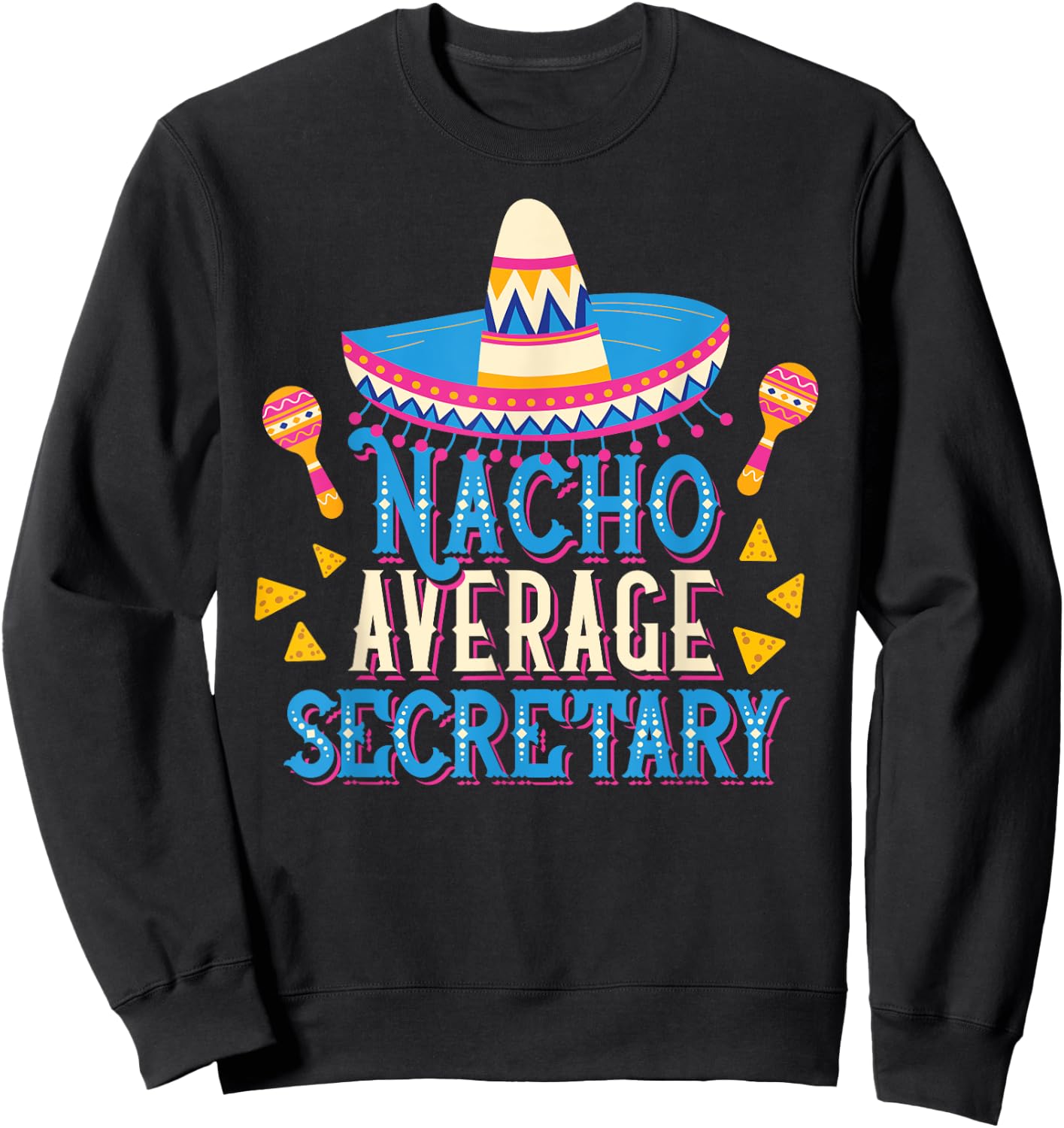 Nacho Average Secretary Funny Cinco De Mayo Fiesta Sweatshirt - Sweatshirt | Black