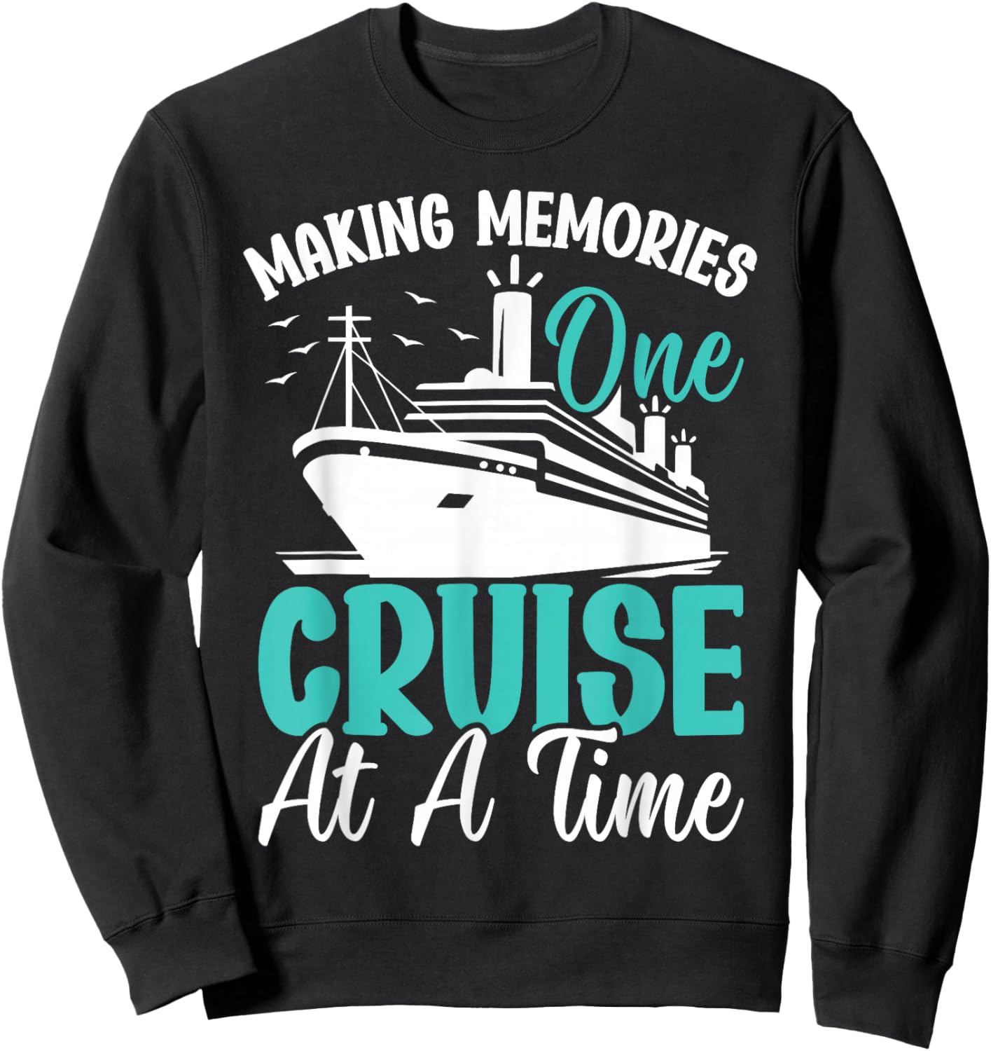 Making Memories One Cruise At A Time Sweatshirt - Sweatshirt | Black