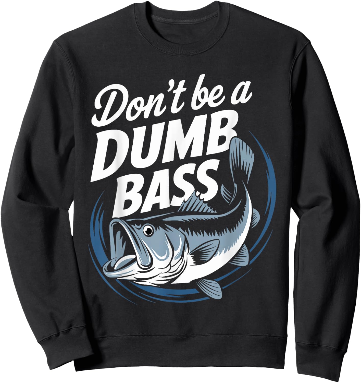 Don’t Be A Dumb Bass Funny Fishing Lover Sweatshirt - Sweatshirt | Black