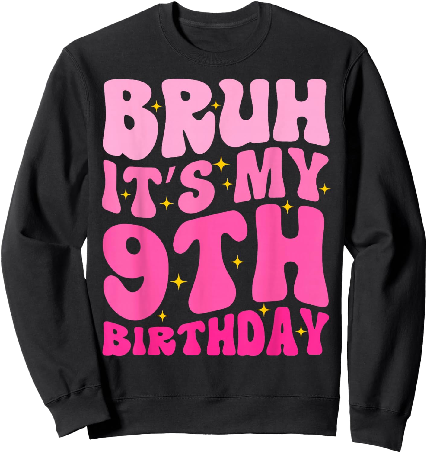 Bruh It's My 9th Birthday 9 Year Old 9yr Cute Groovy Pink Sweatshirt - Sweatshirt | Black