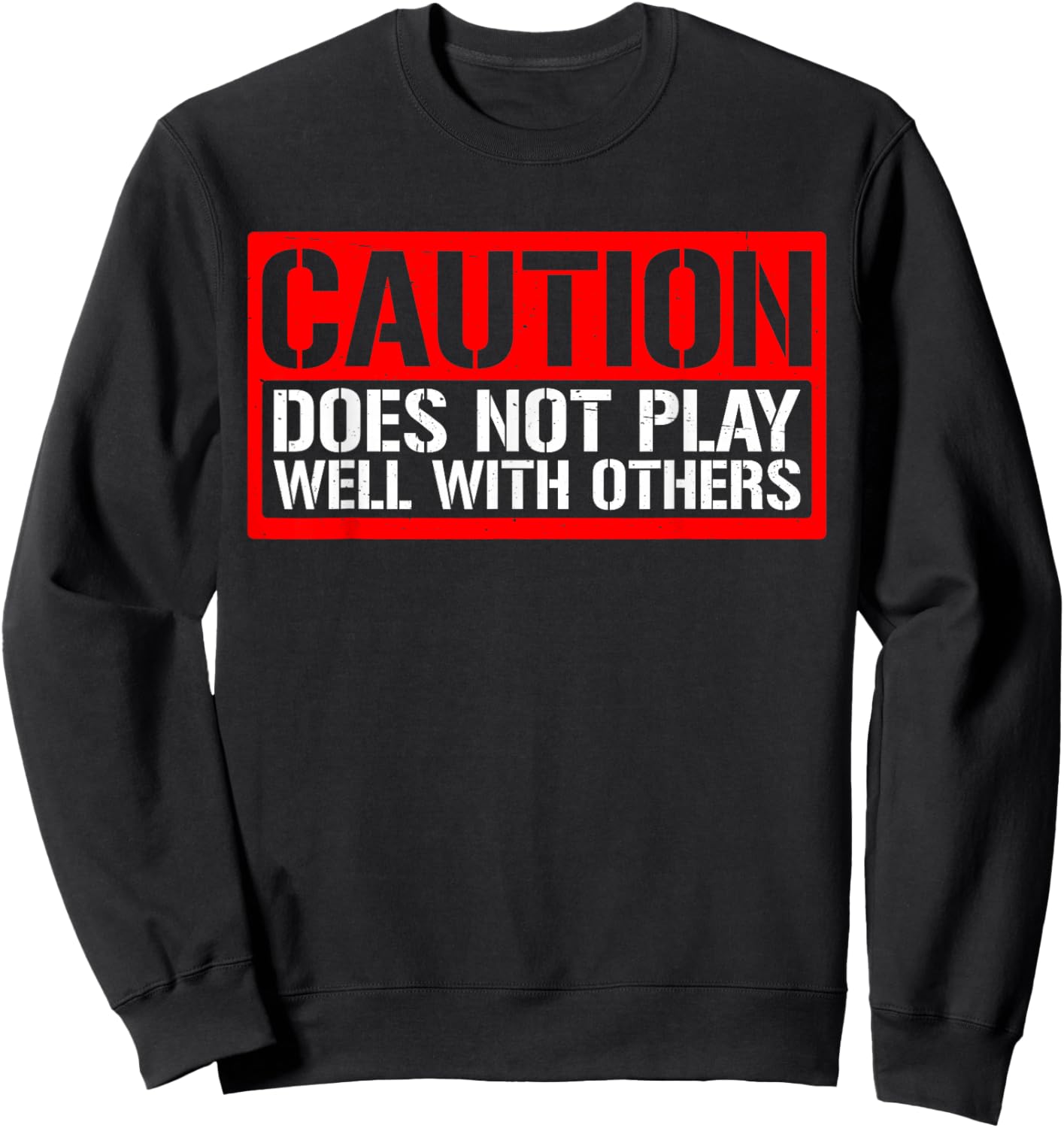 Caution Does Not Play Well With Others __ Sweatshirt - Sweatshirt | Black