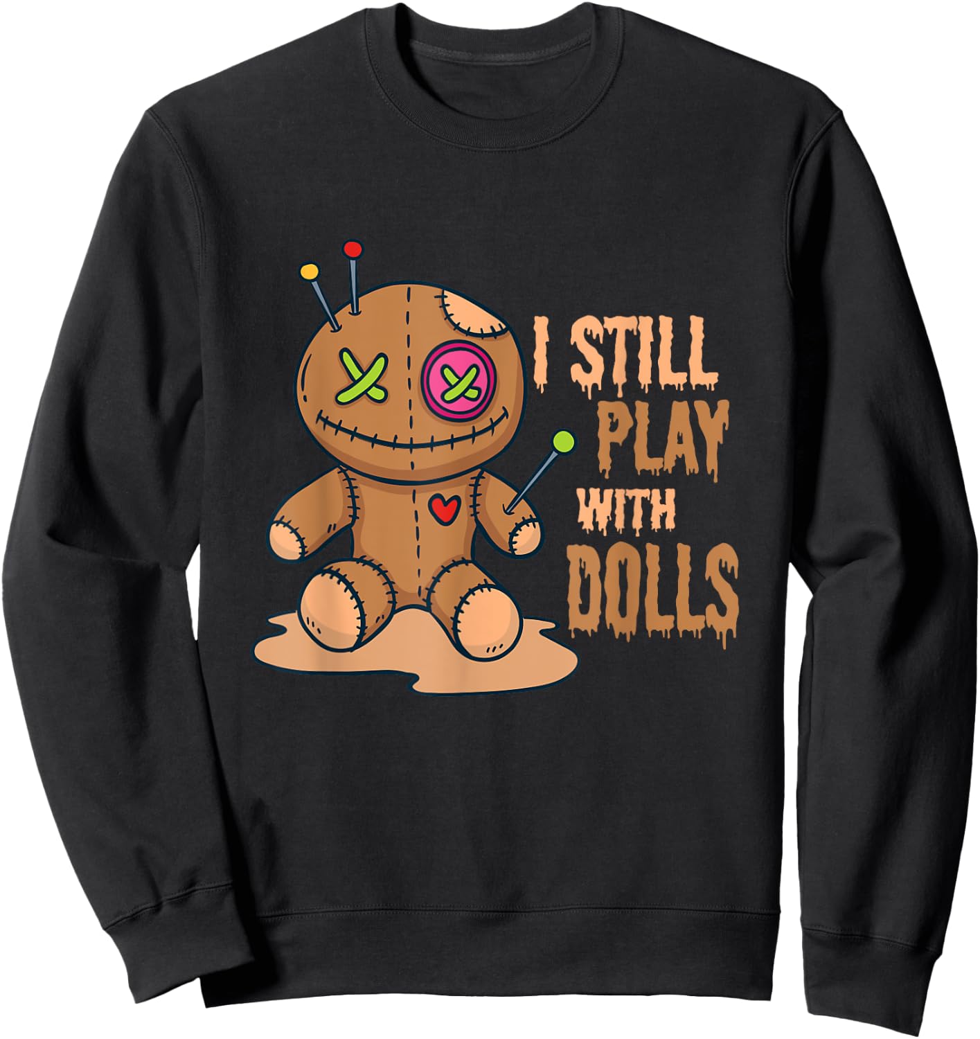 Creepy Voodoo Doll Halloween I Still Play With Dolls Sweatshirt - Sweatshirt | Black