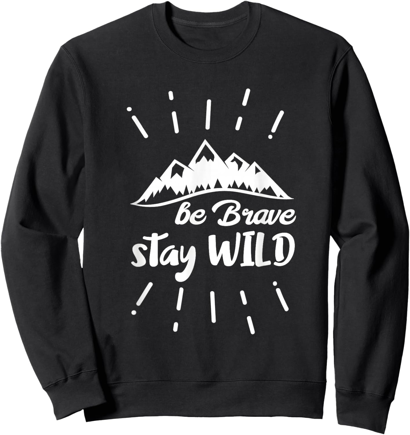 Be Brave Stay Wild Nature Sweatshirt - Sweatshirt | Black