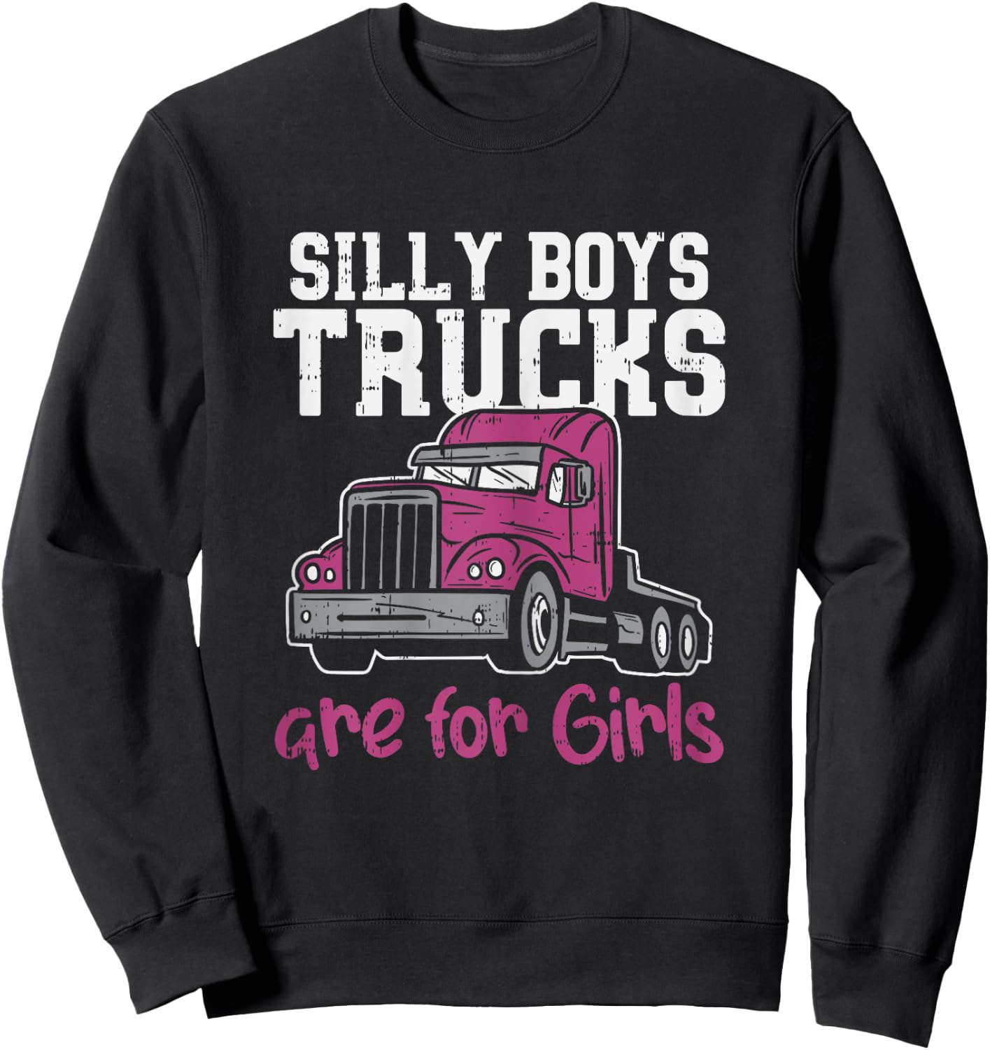 Silly Boys Trucks Are For Girls Funny Trucker Women Gift Sweatshirt - Sweatshirt | Black