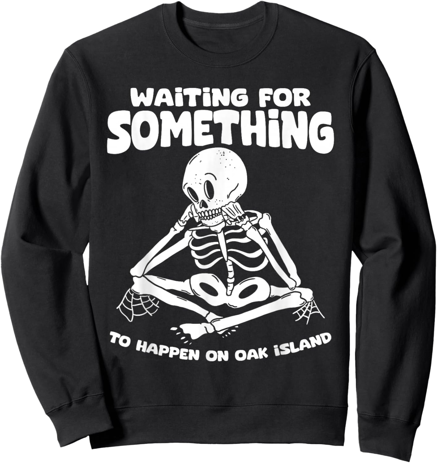 Funny Skeleton Waiting for Something To Happen on Oak Island Sweatshirt - Sweatshirt | Black