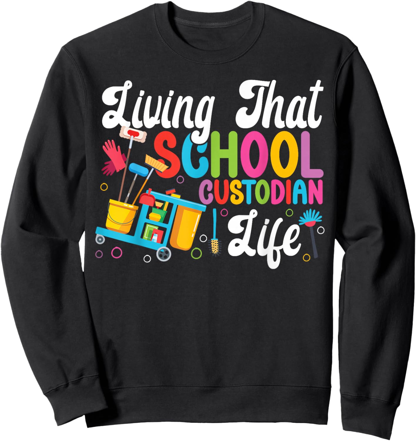 School Custodian Janitor Living That School Custodian Life Sweatshirt - Sweatshirt | Black