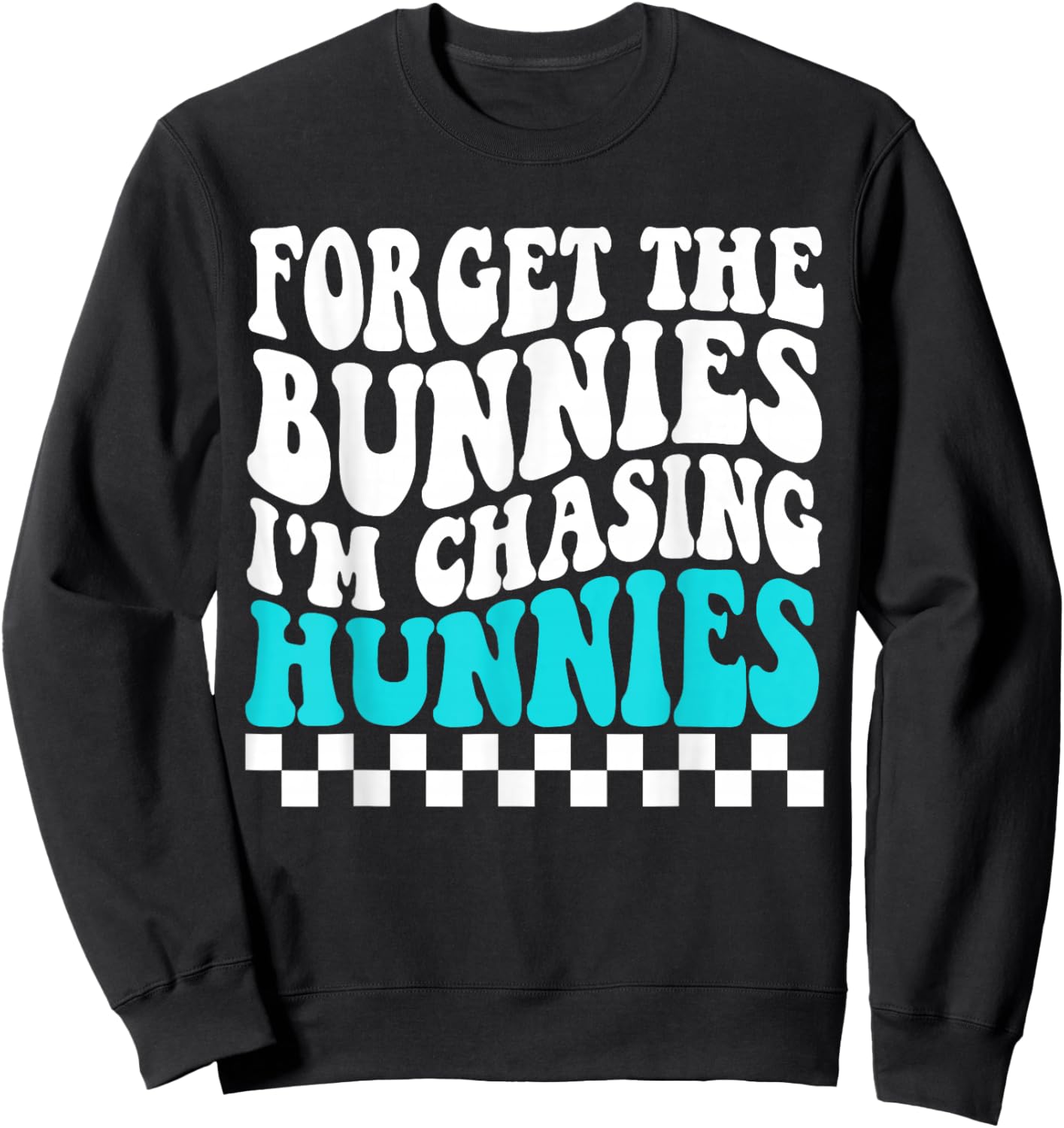 Forget The Bunnies I'm Chasing Hunnies Toddler Funny Easter Sweatshirt - Sweatshirt | Black