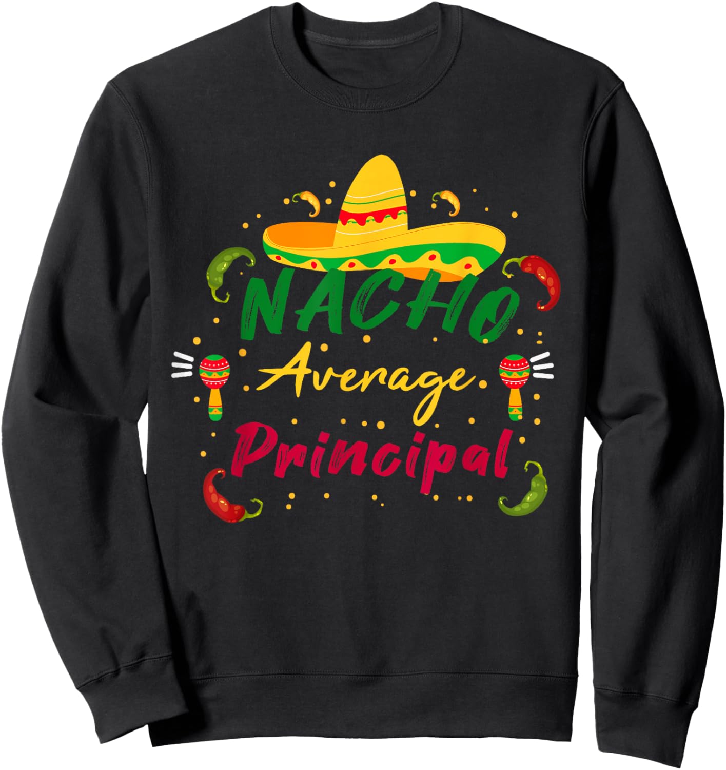 Funny Preschool Nacho Average Principal Cinco De Mayo Tacos Sweatshirt - Sweatshirt | Black