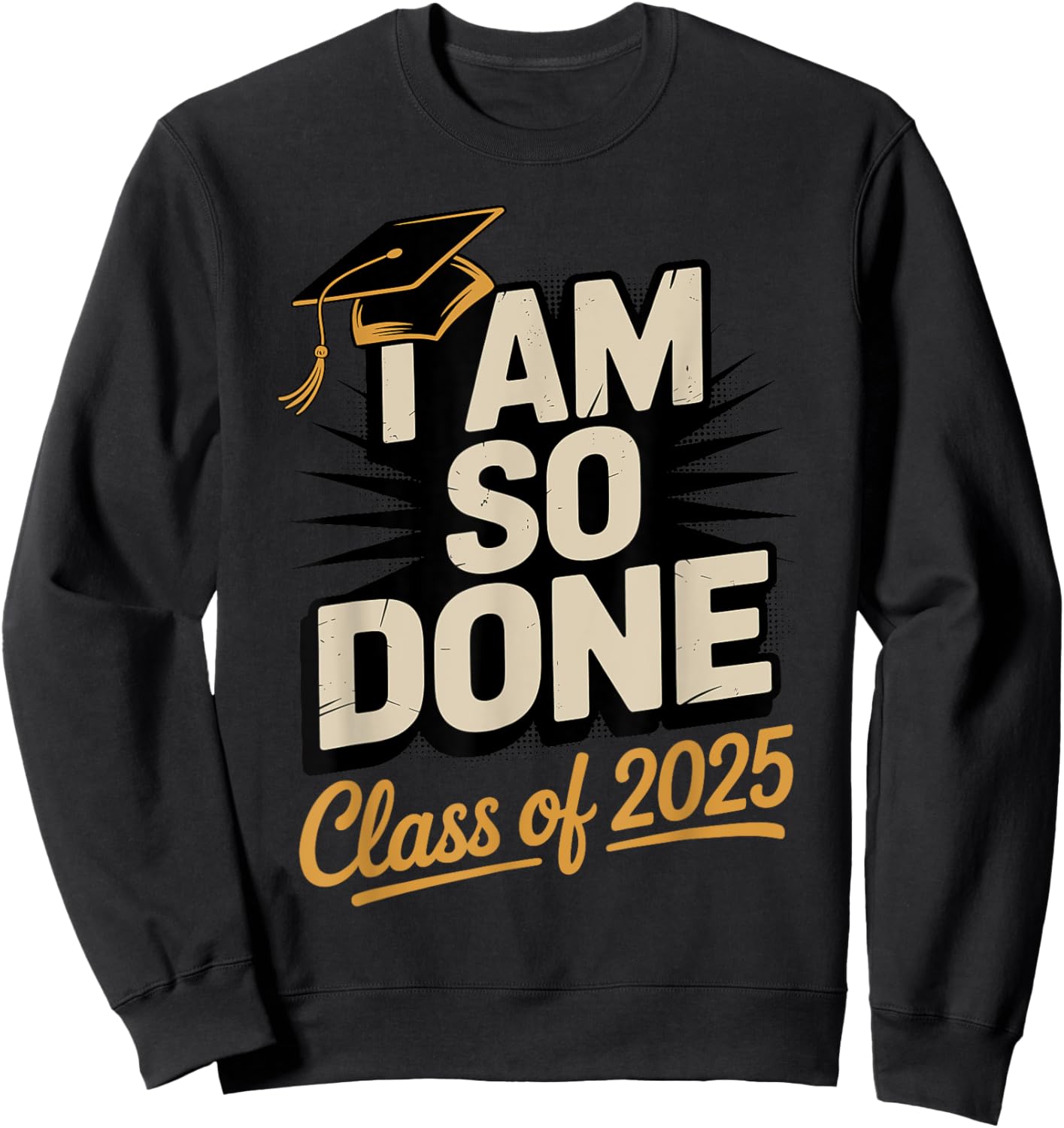 Done Class of 2025 Graduate Junior Senior 2025 Graduation Sweatshirt - Sweatshirt | Black