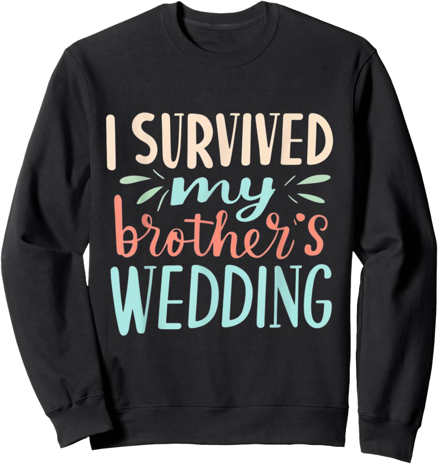 I Survived My brother's Wedding Humor Marriage Celebration Sweatshirt - Sweatshirt | Black