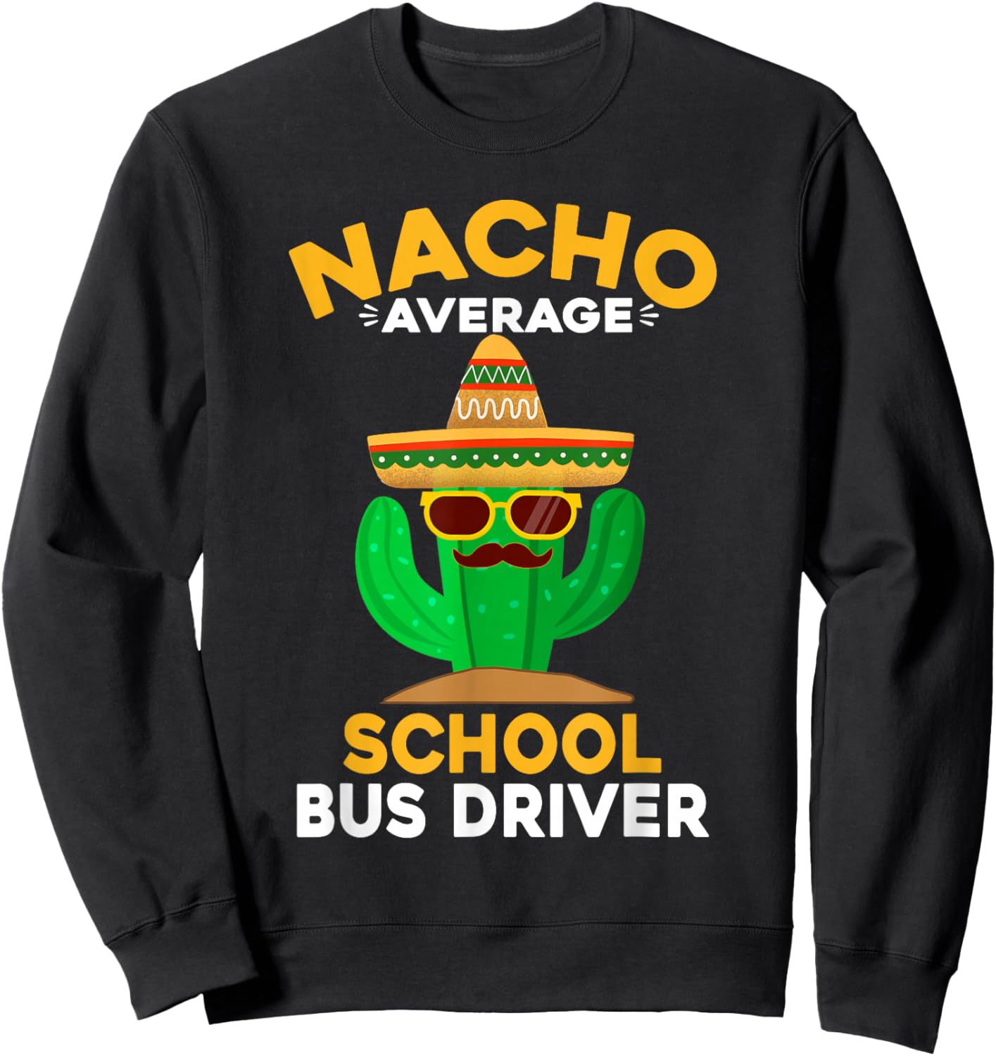 Nacho Average School Bus Driver Mexican Cinco De Mayo Sweatshirt - Sweatshirt | Black