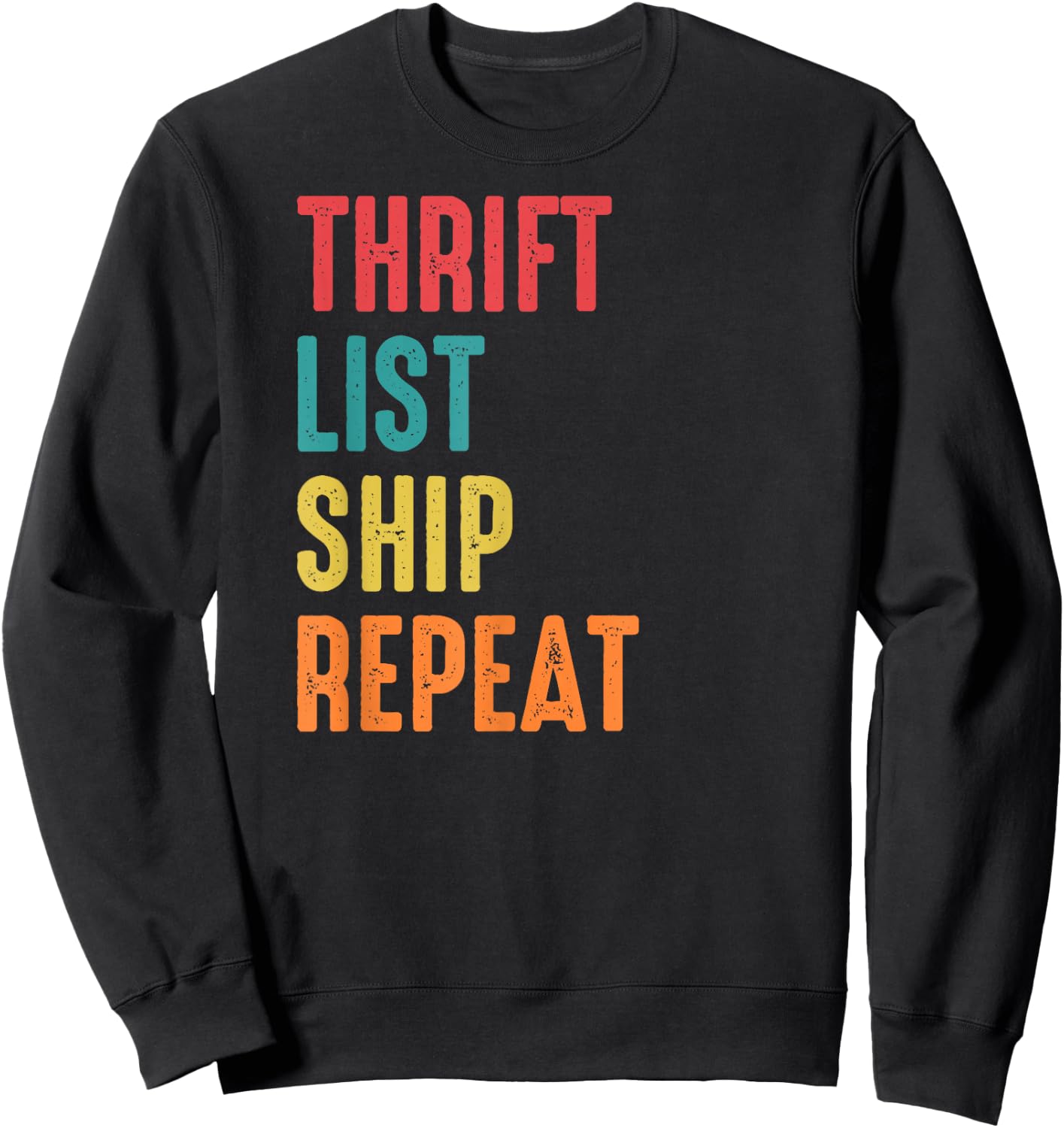 Thrift List Ship Repeat Funny Sourcing Reseller Gift Sweatshirt - Sweatshirt | Black