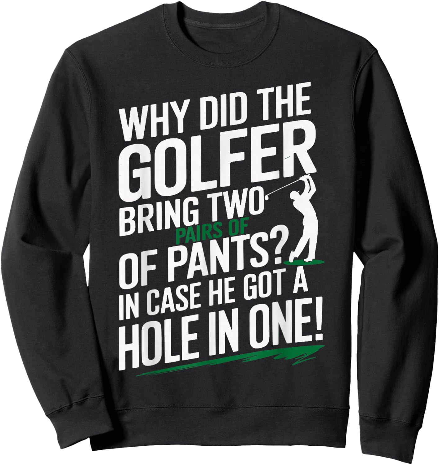 Why Golfers Always Bring Extra Pants Funny Sports Humor Sweatshirt - Sweatshirt | Black