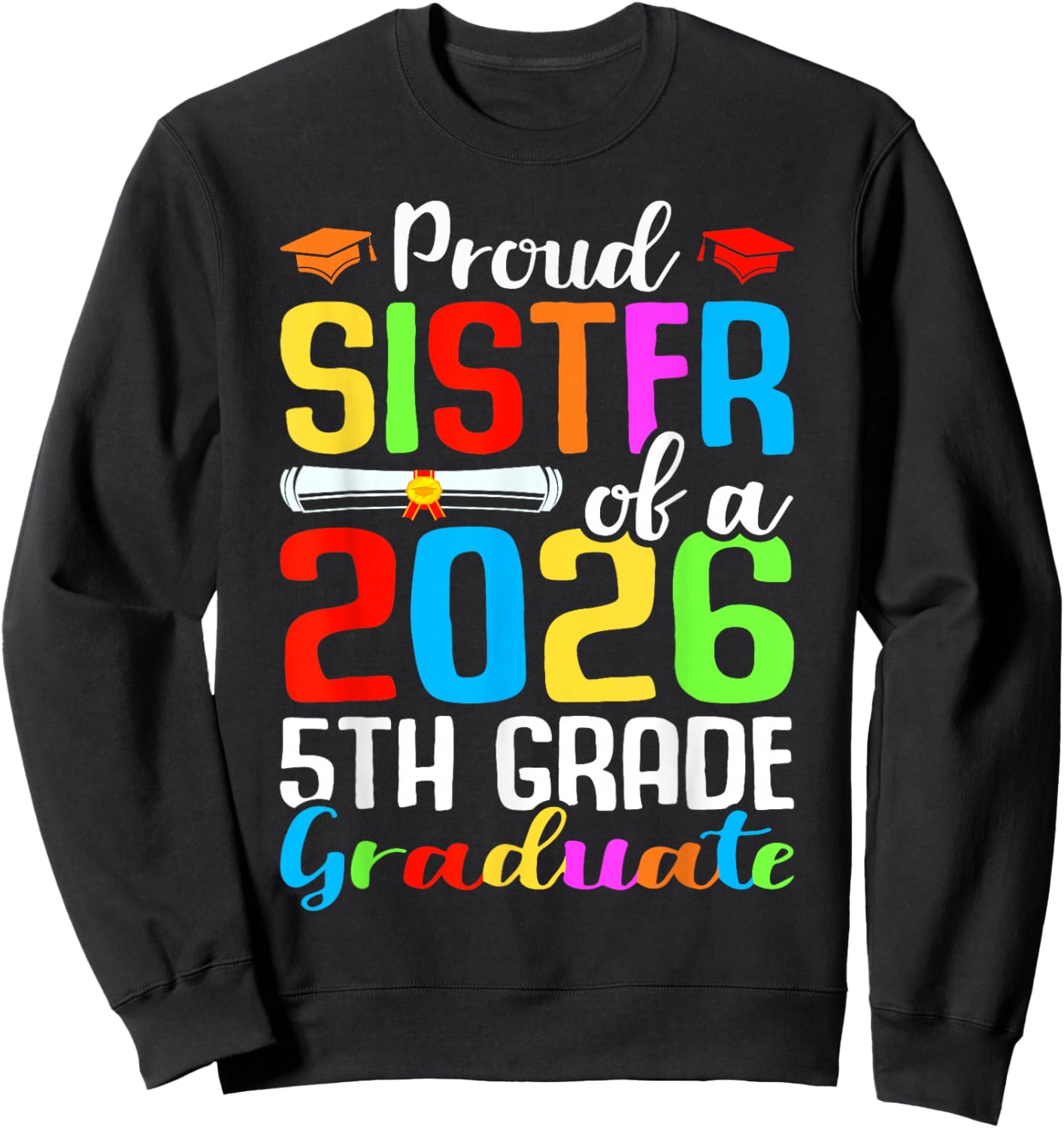 Proud Sister Of A 2026 5th Grade Graduate Graduation Day Sweatshirt - Sweatshirt | Black