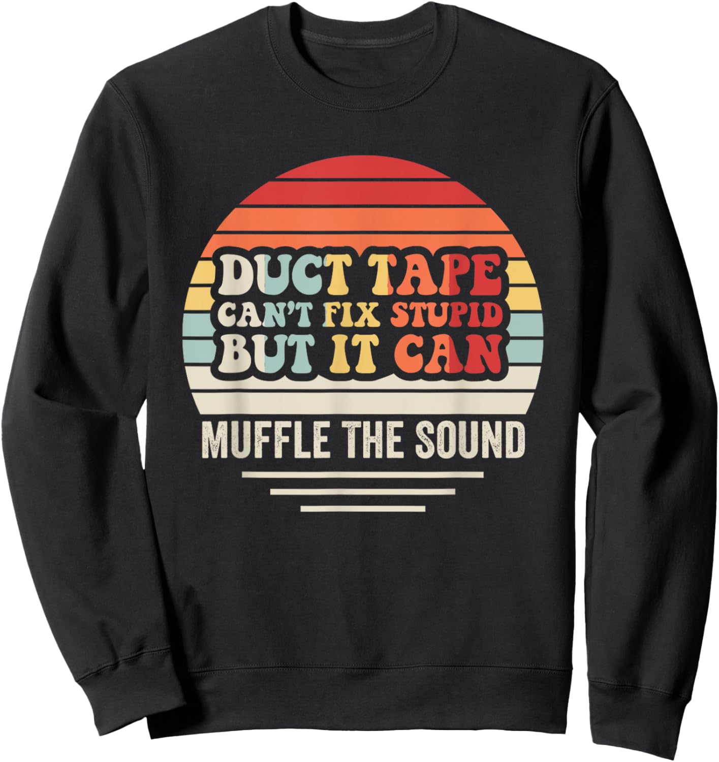Duct Tape Can't Fix Stupid But It Can Muffle Sweatshirt - Sweatshirt | Black