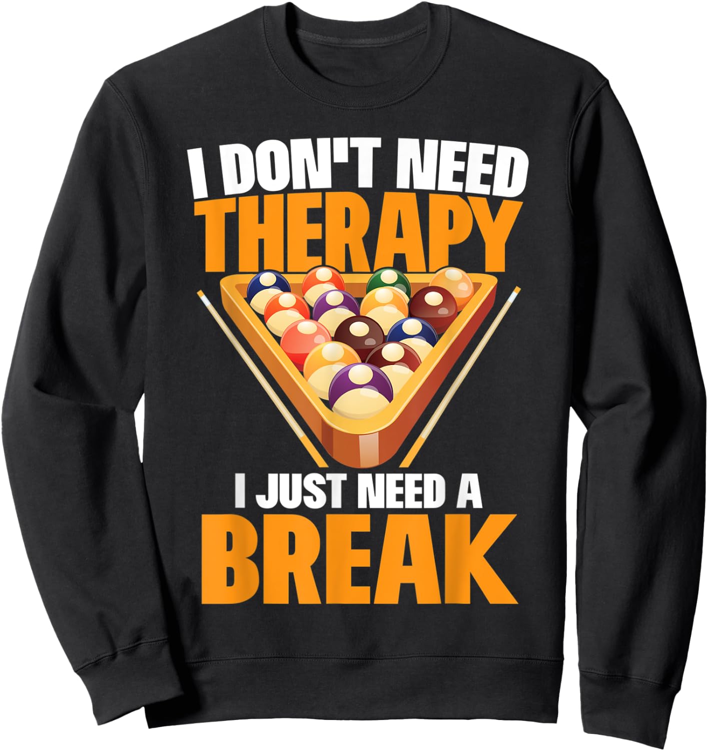 I Just Need A Break Funny Shooting Pool Billiards Player Sweatshirt - Sweatshirt | Black