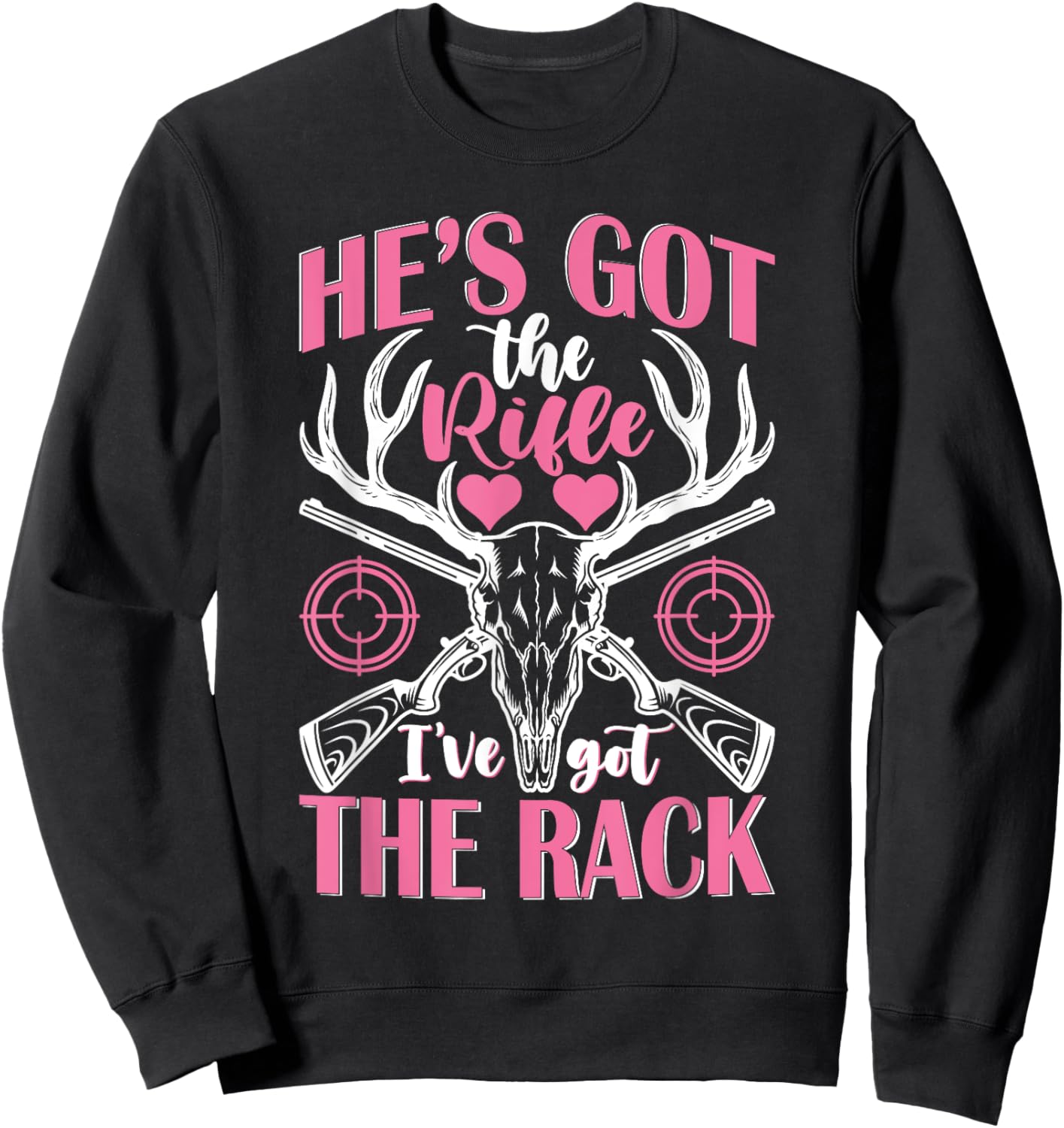 He's Got the Rifle I've Got The Rack Hunting Sweatshirt - Sweatshirt | Black