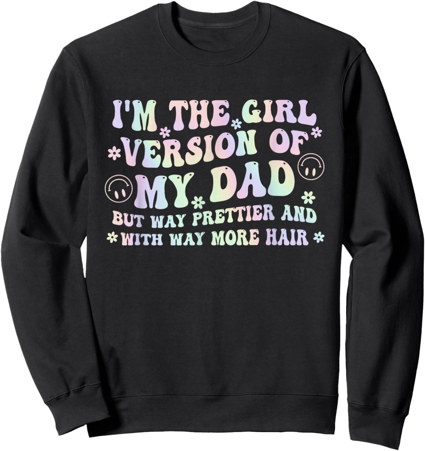 I'm The Girl Version of My Dad But Way Prettier and with Way Sweatshirt - Sweatshirt | Black