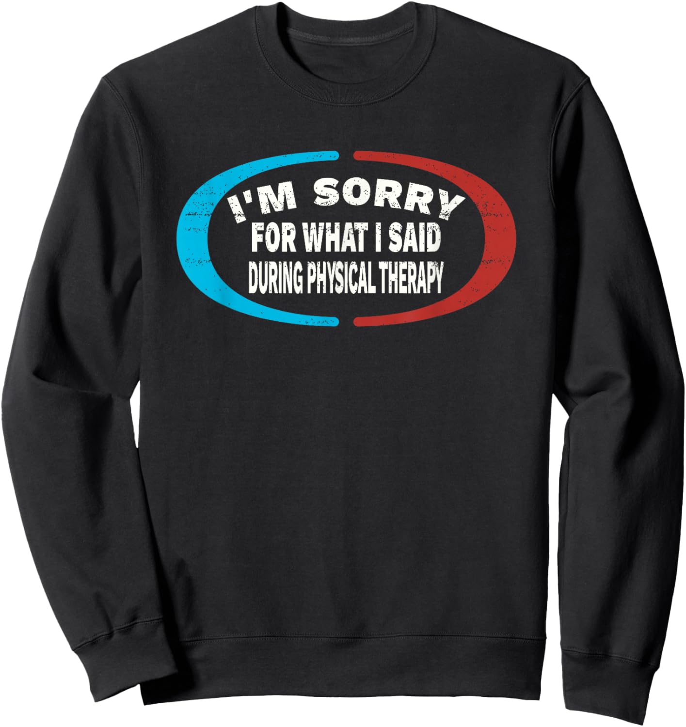 Sorry For What I Said During Physical Therapy Sweatshirt - Sweatshirt | Black