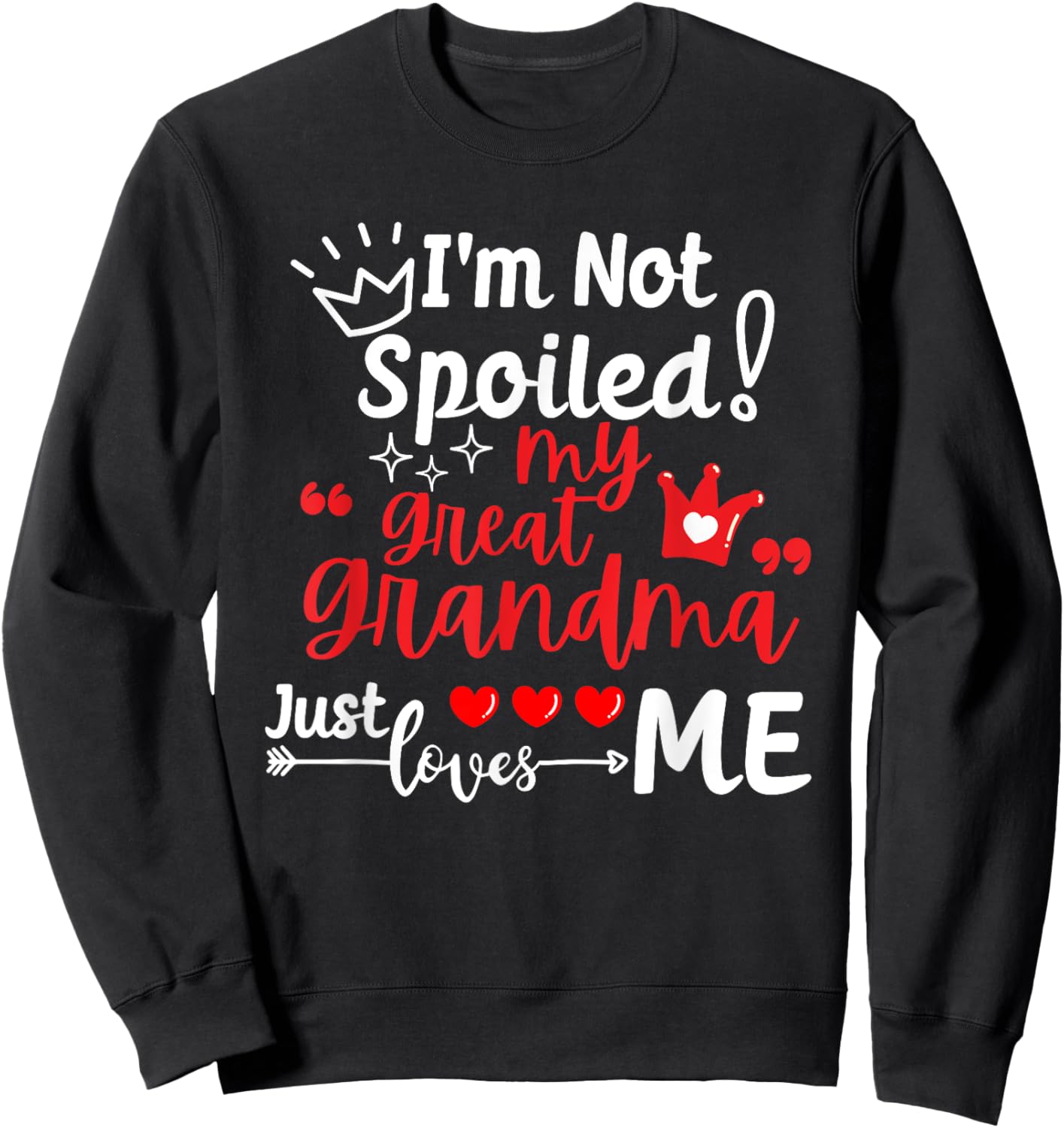 I'm Not Spoiled My Great Grandma Just Loves Me Kids Matching Sweatshirt - Sweatshirt | Black