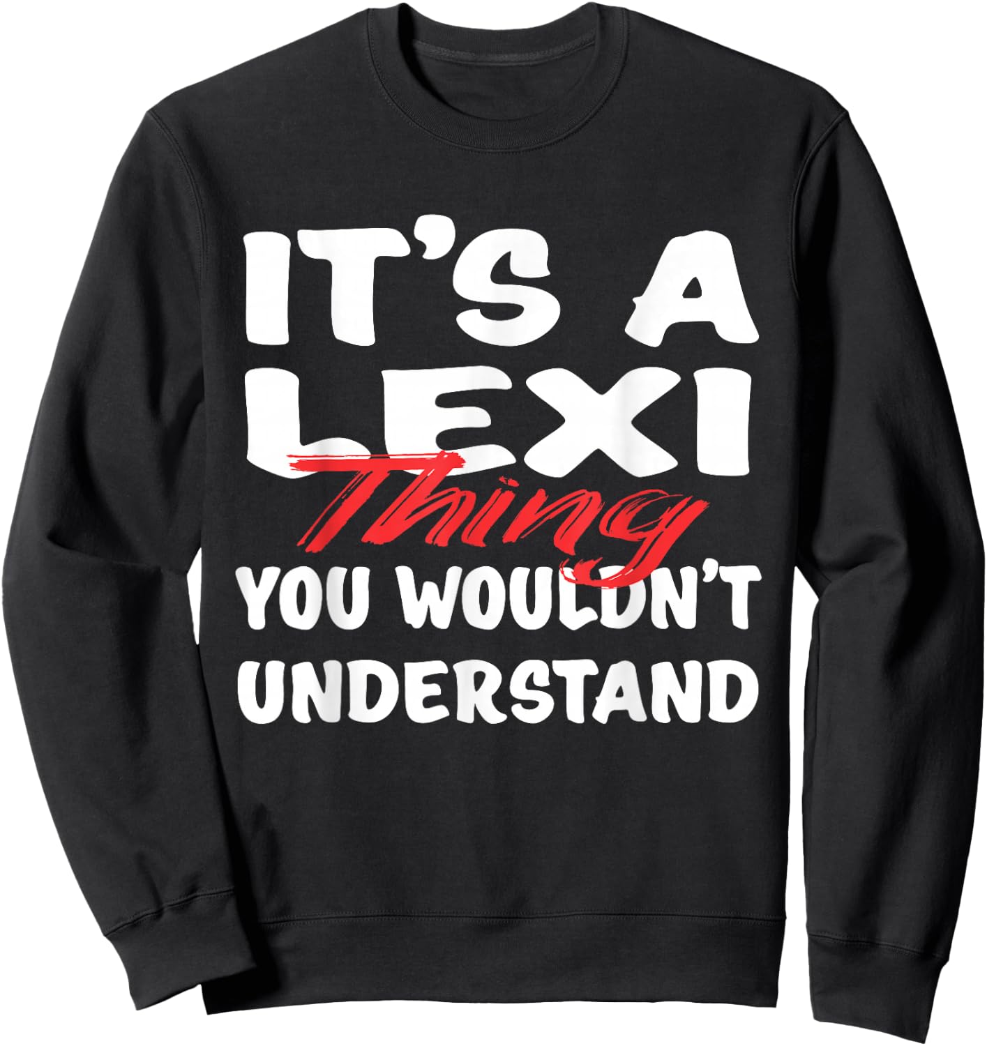 It's A Lexi Thing You Wouldn't Understand Funny Lexi Gift Sweatshirt - Sweatshirt | Black