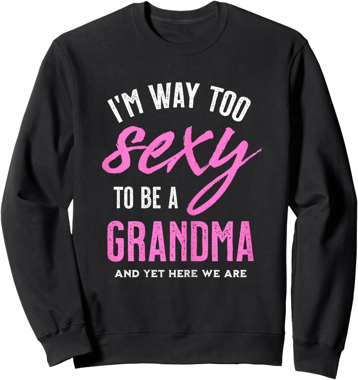 Too Sexy To Be A Grandma - Funny Gift Grandmother Sweatshirt - Sweatshirt | Black