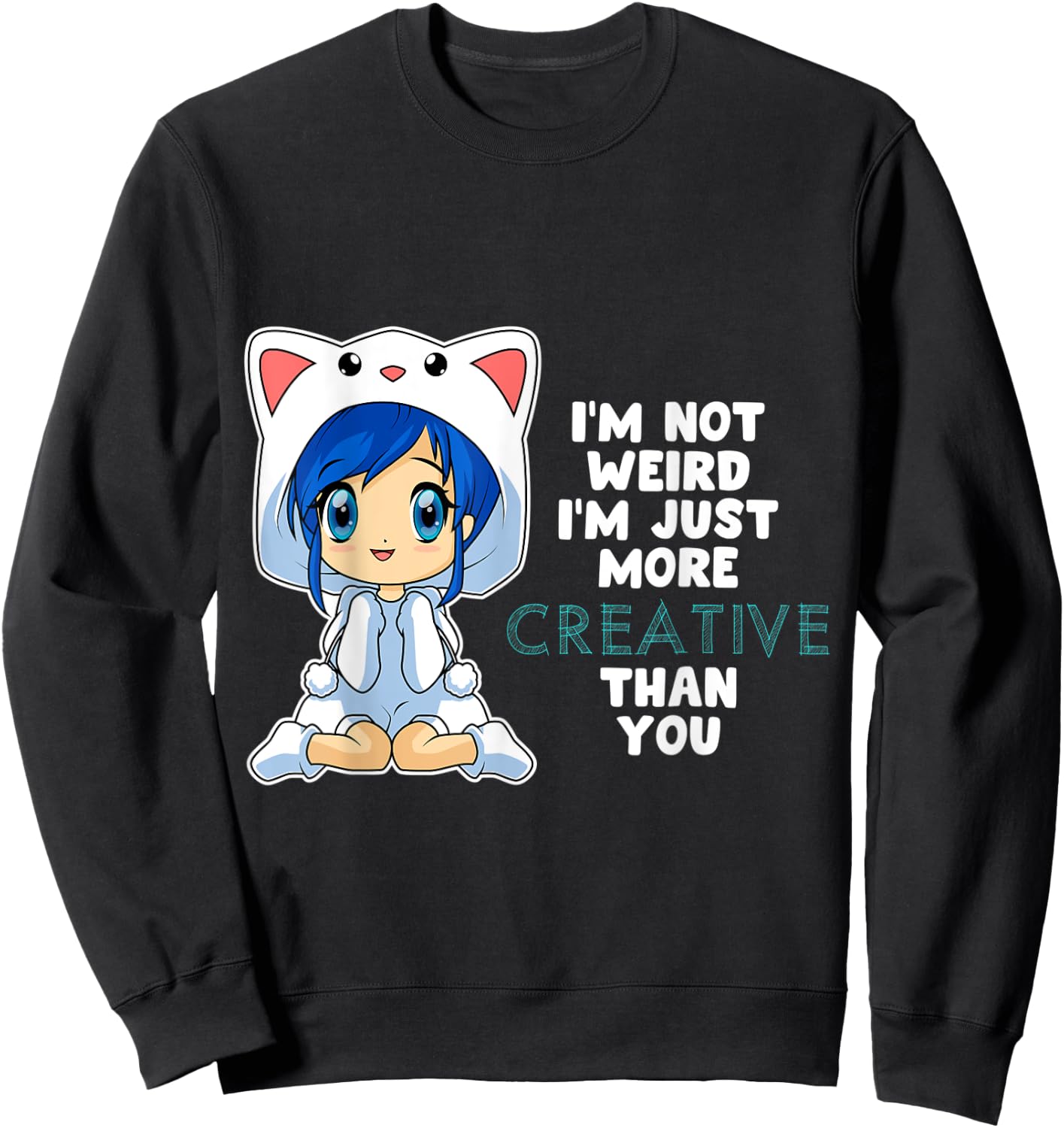 Anime Chibi Girl Not Weird Just Creative Kawaii Otaku Sweatshirt - Sweatshirt | Black
