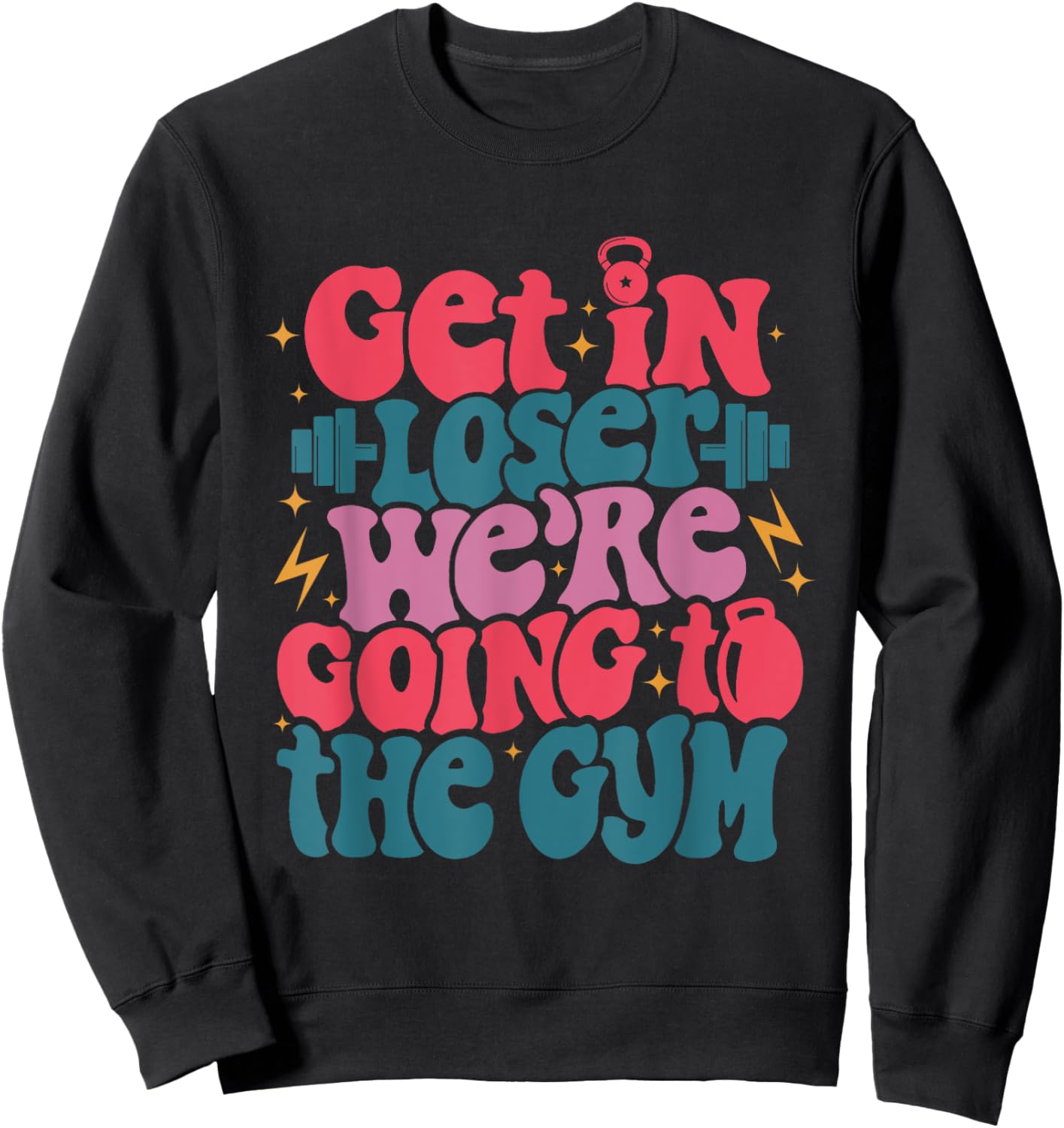 Get In Loser We’re Goin To The Gym workout fitness men Sweatshirt - Sweatshirt | Black