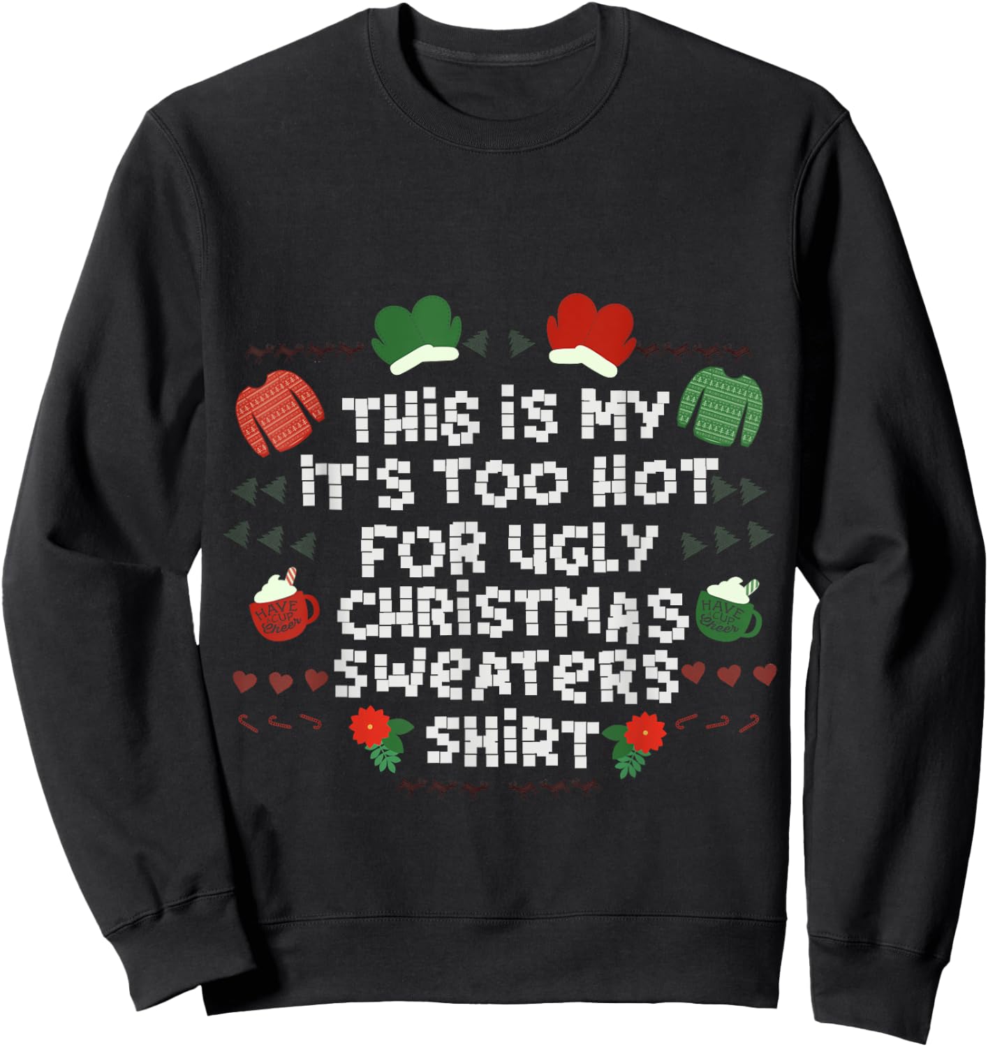 It's Too Hot For Ugly Sweater Xmas Christmas Sweatshirt - Sweatshirt | Black