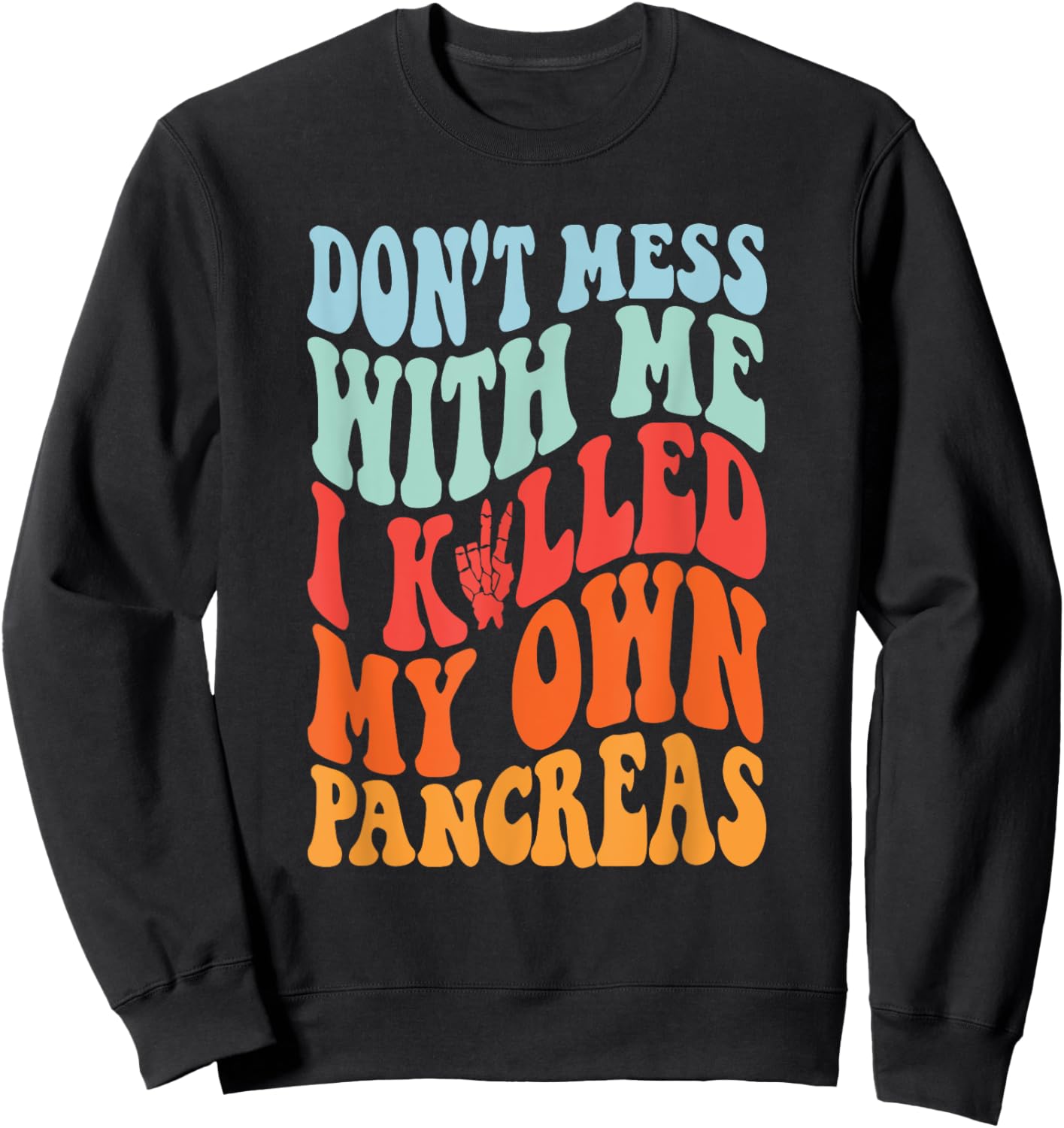 Don't Mess With-Me I Killed My Own Pancreas Quote Sweatshirt - Sweatshirt | Black