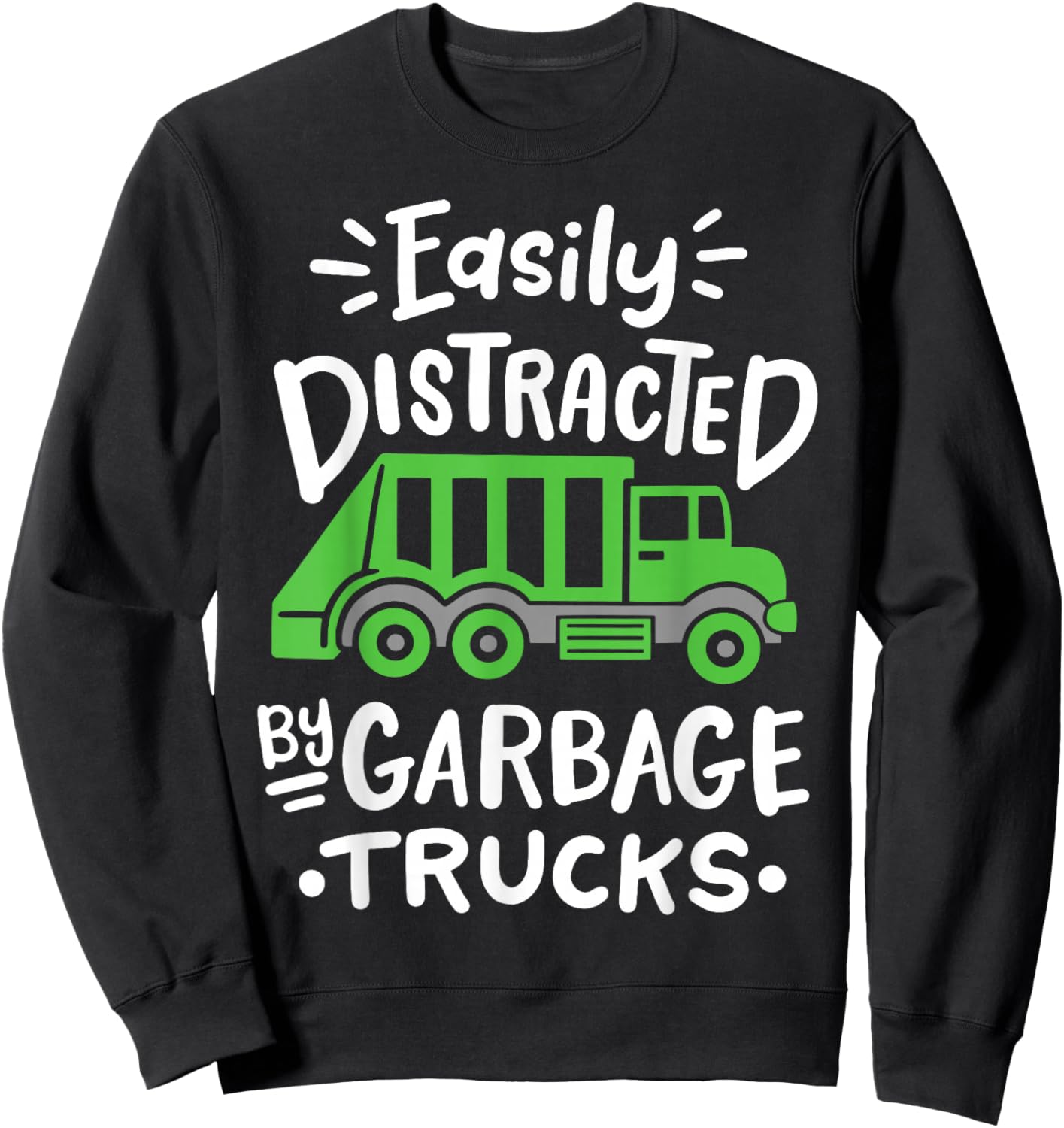 Garbage Truck Easily Distracted By Garbage Trucks Sweatshirt - Sweatshirt | Black