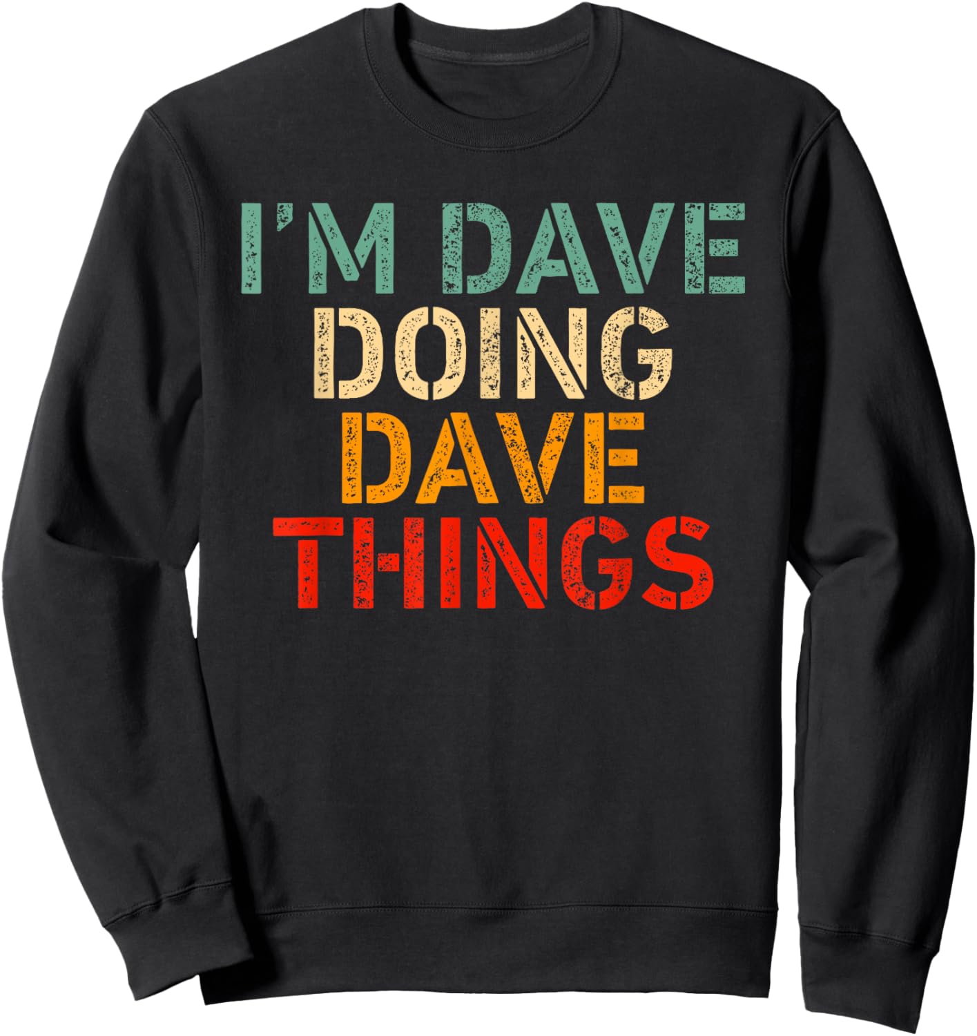 I'm DAVE Doing DAVE Things Funny Saying Birthday Christmas Sweatshirt - Sweatshirt | Black