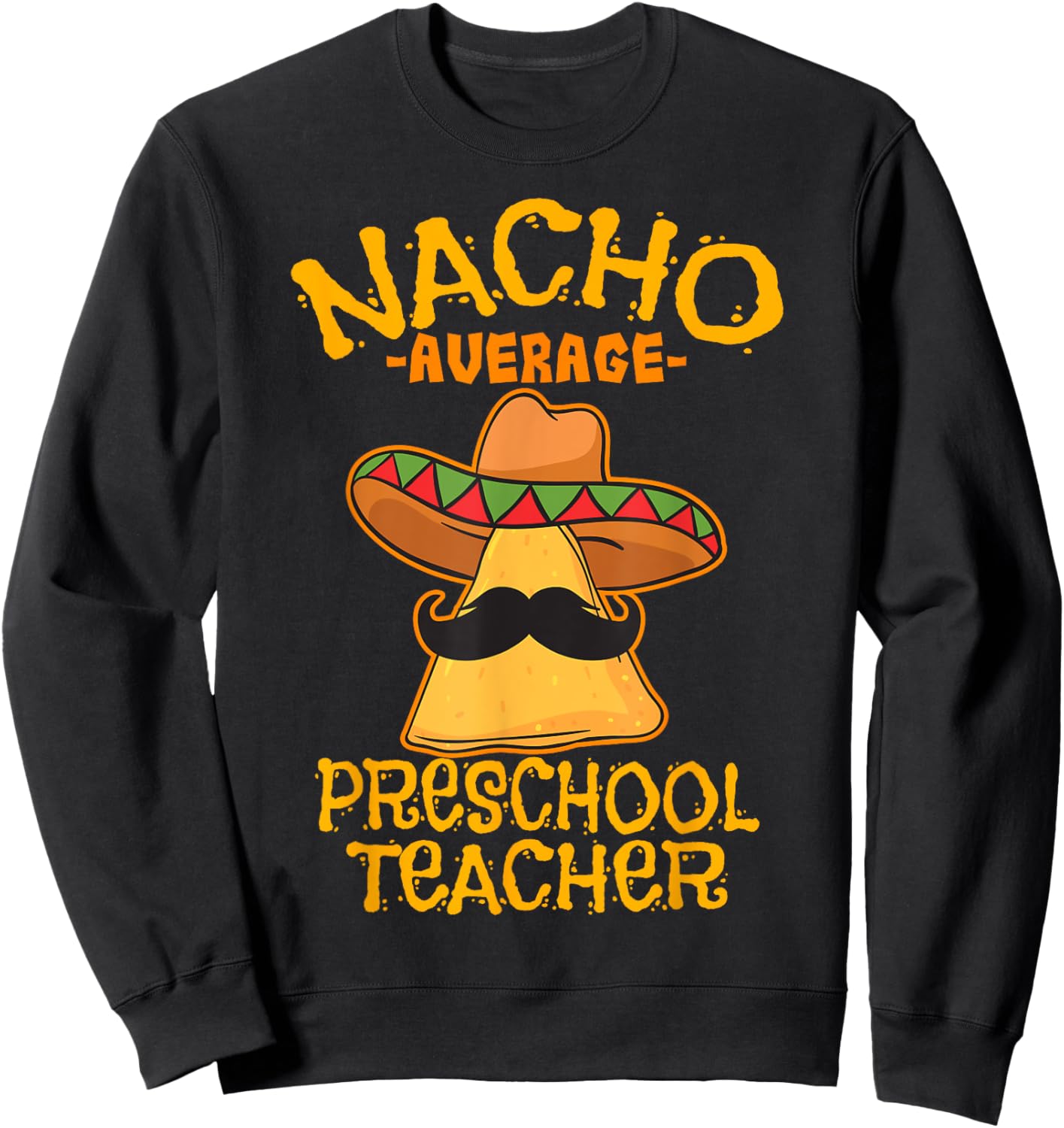 Nacho Average Preschool Teacher Mexican Pre-K Cinco De Mayo Men Women Girls Kids Sweatshirt - Sweatshirt | Black
