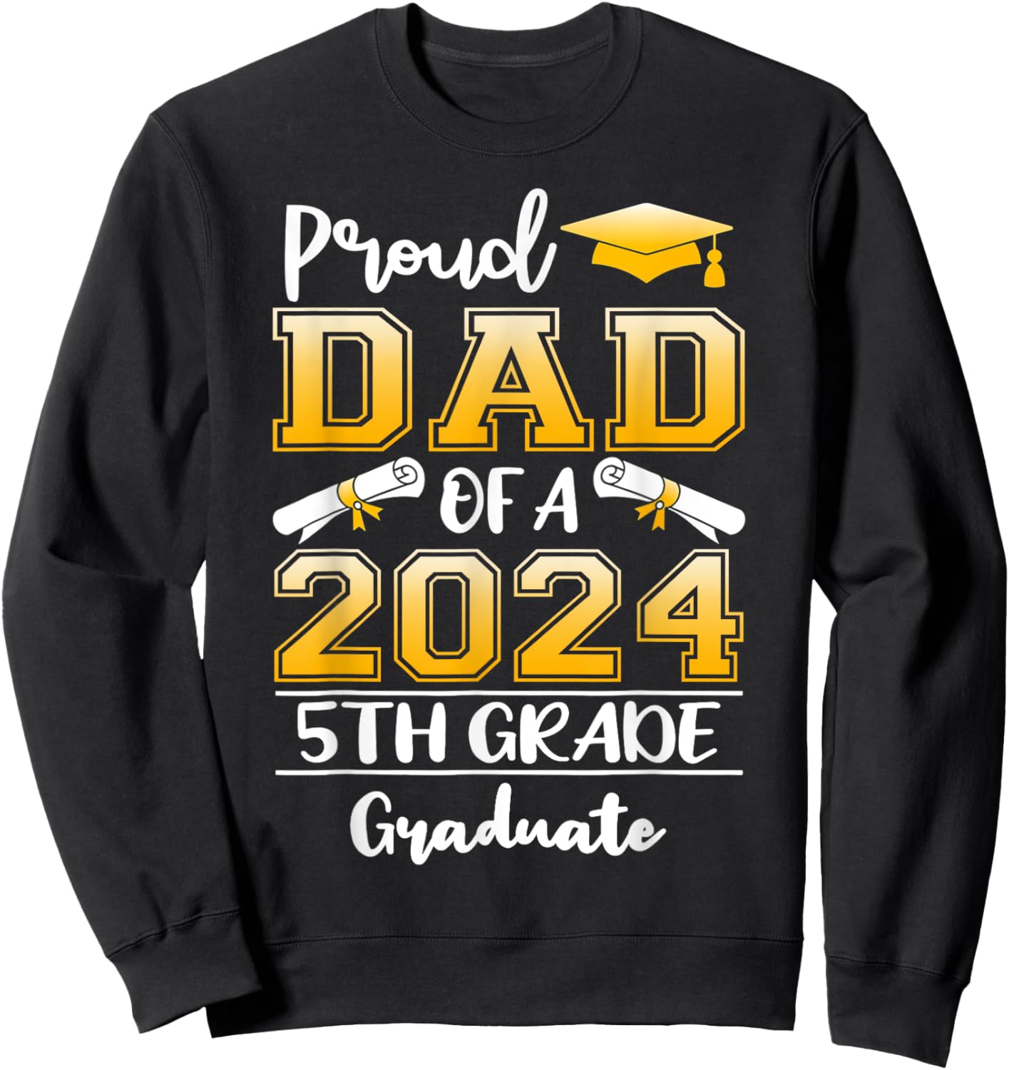 Proud Dad Of A 2024 5th Grade Graduate Graduation Sweatshirt - Sweatshirt | Black