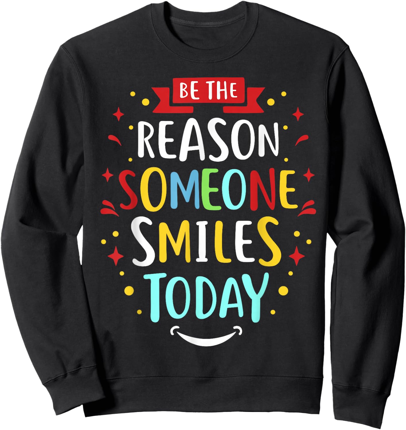 Motivation Be The Reason Someone SMILES Today Sweatshirt - Sweatshirt | Black