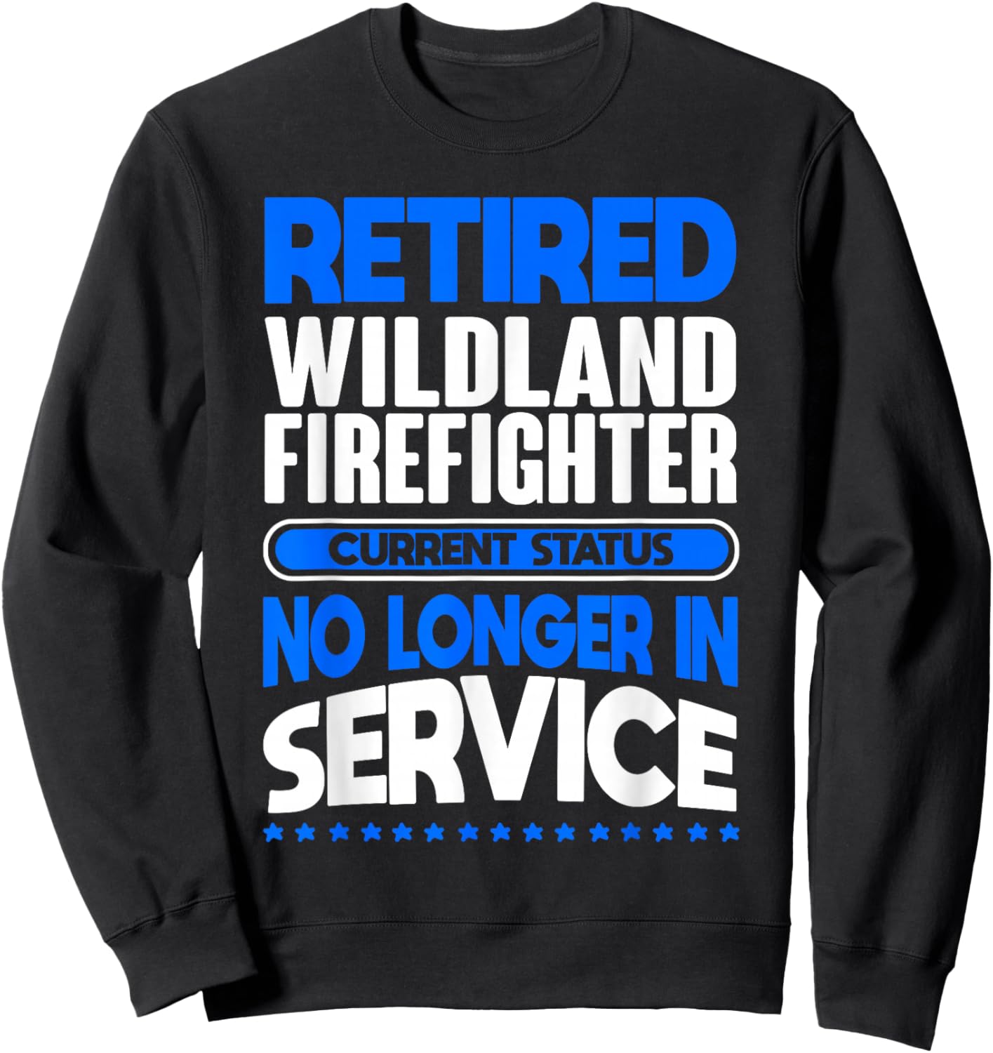 No Longer In Service Retired Wildland Firefighter Sweatshirt - Sweatshirt | Black