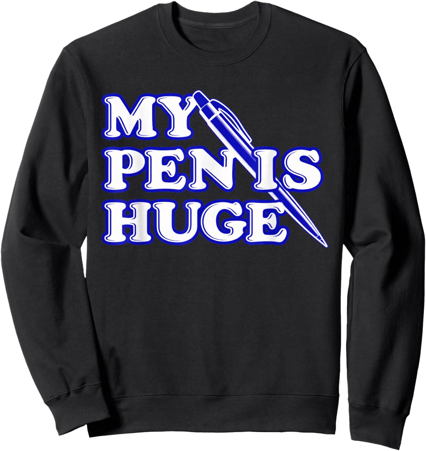 Funny My Pen Is Huge Offensif Sarcastic Humour Sweatshirt - Sweatshirt | Black