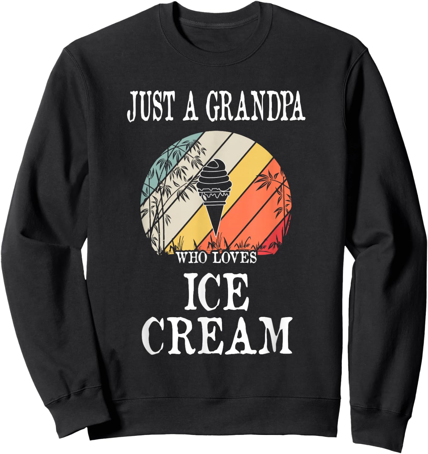Just A Grandpa Who Loves Ice Cream Sweatshirt - Sweatshirt | Black