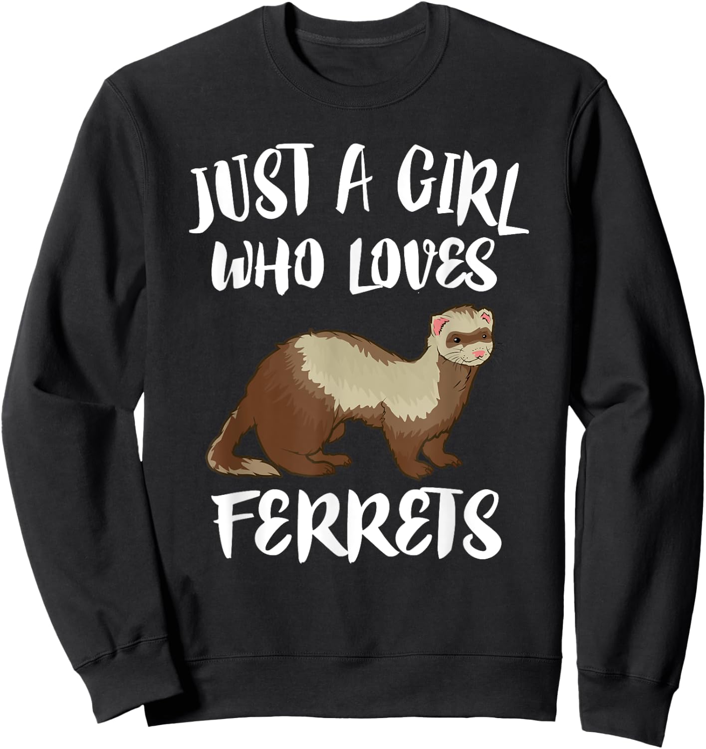 Just A Girl Who Loves Ferrets Ferret Lover Gift Sweatshirt - Sweatshirt | Black