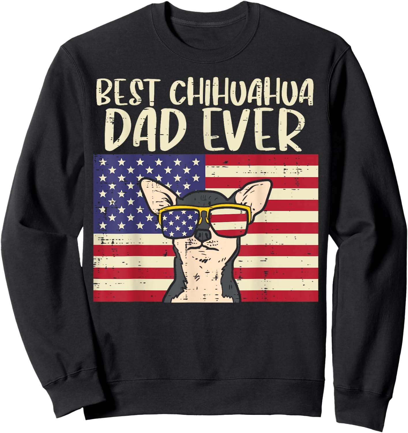 Best Chihuahua Dad Ever Flag Chiwawa Dog Patriotic Men Gift Sweatshirt - Sweatshirt | Black