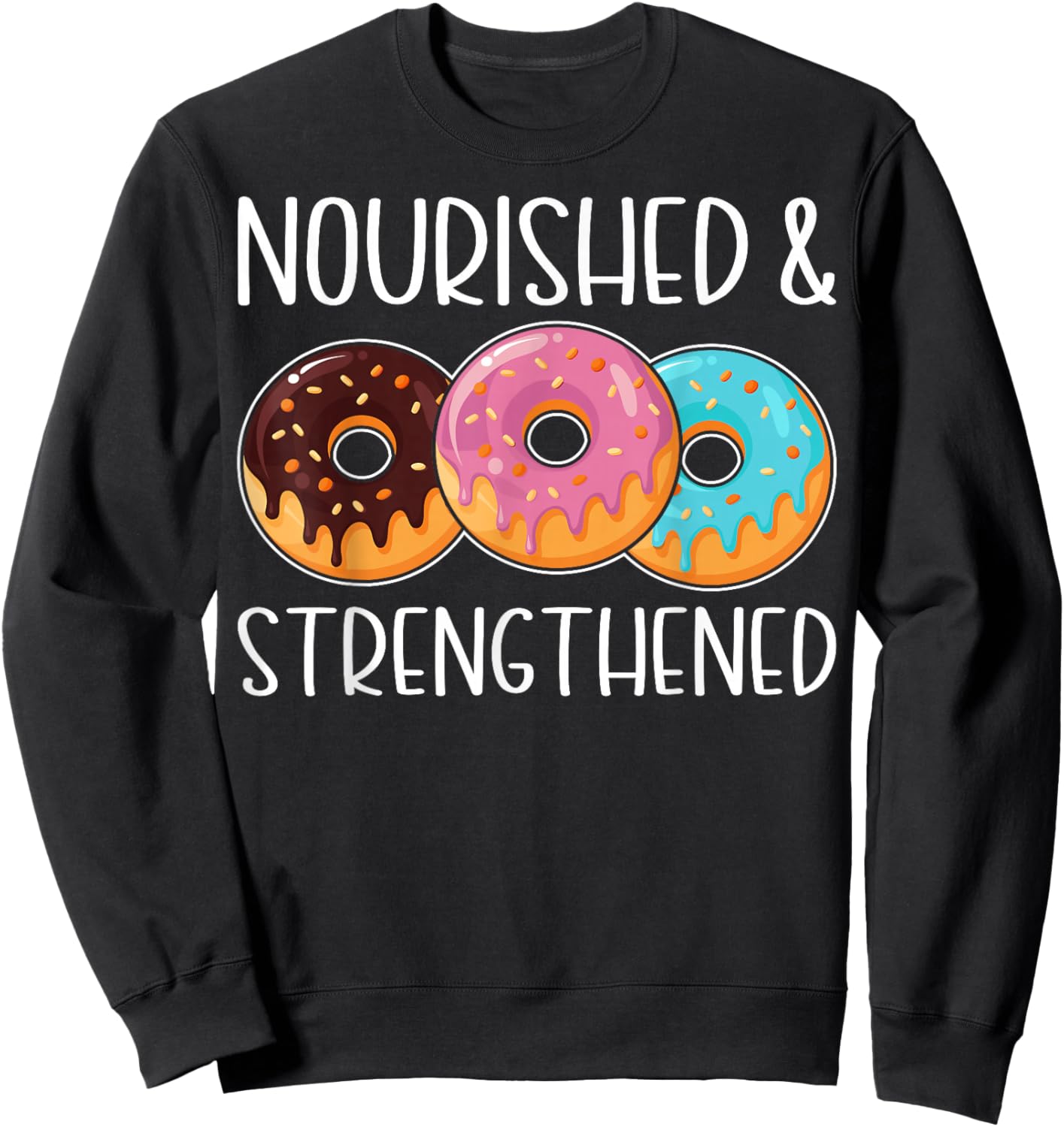 Nourished and Strengthened Funny Doughnut Lover's Gifts Sweatshirt - Sweatshirt | Black