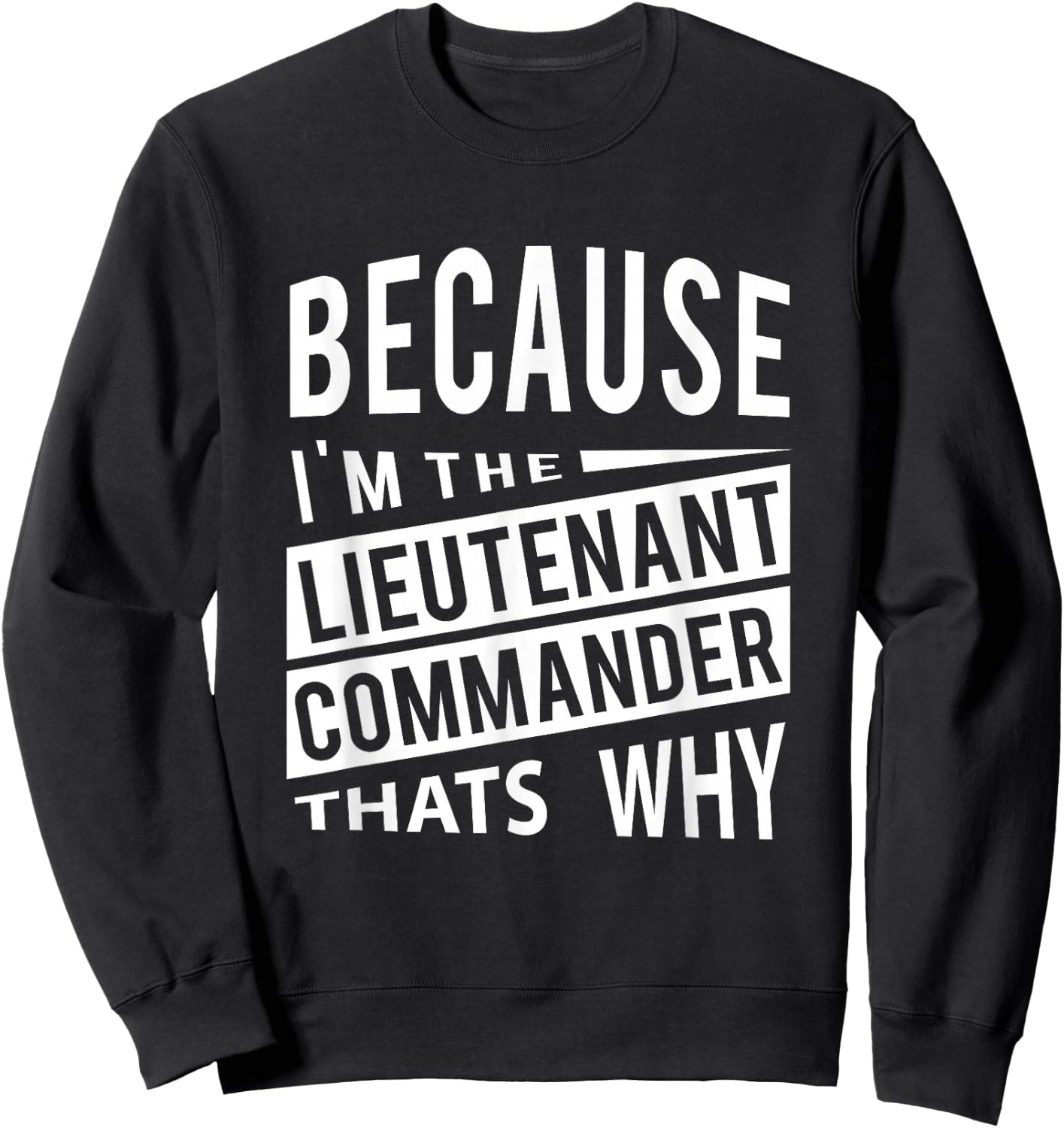 Because I'm The Lieutenant Commander LCDR - That's Why Sweatshirt - Sweatshirt | Black