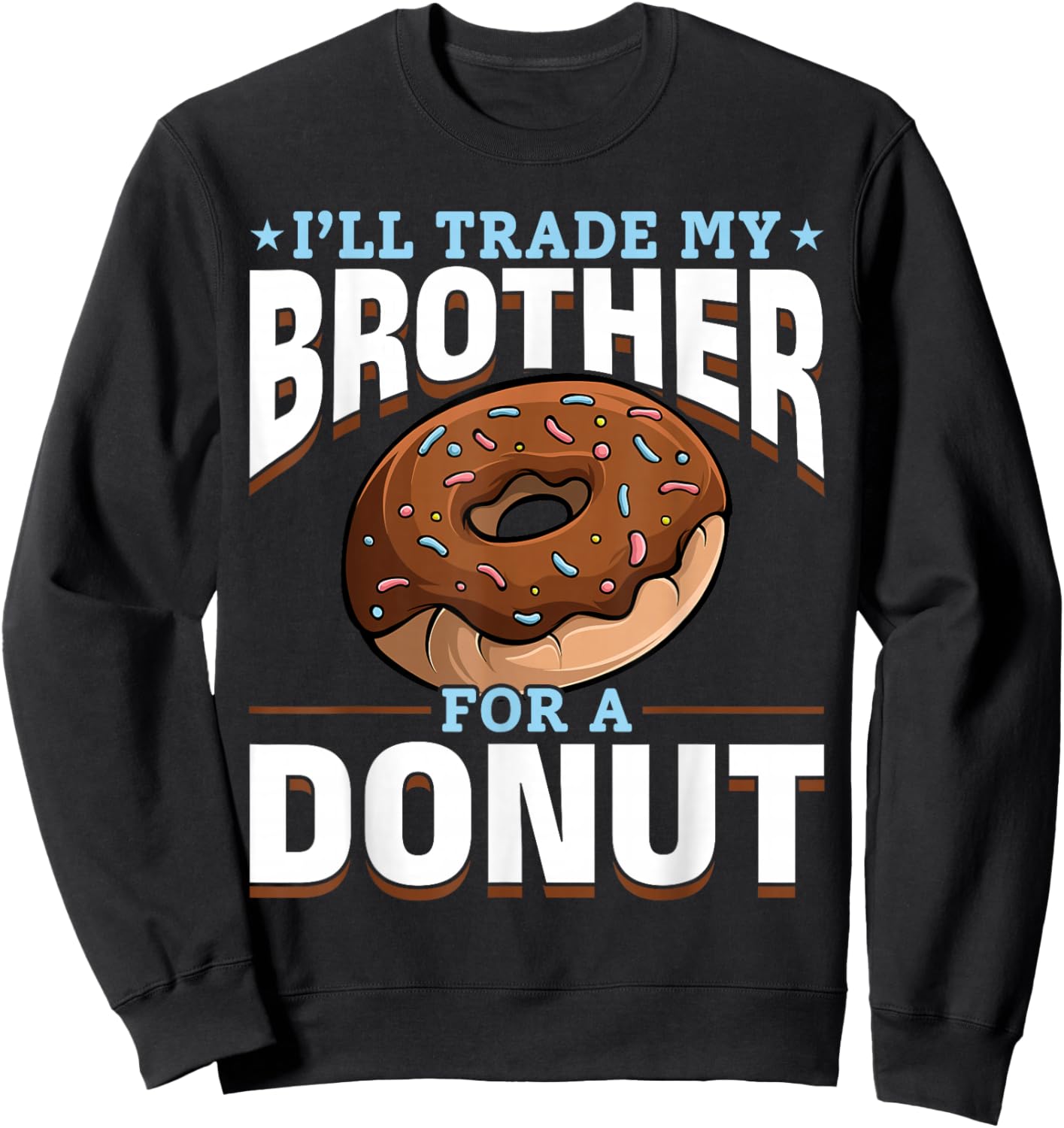Donut Sweet Food - I'll Trade My Brother For A Donut Sweatshirt - Sweatshirt | Black