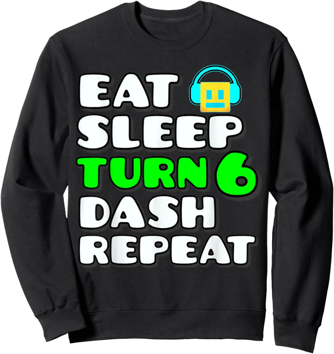 Eat Sleep Turn 6 Dash Repeat Video Game Geometry 6 Birthday Sweatshirt - Sweatshirt | Black
