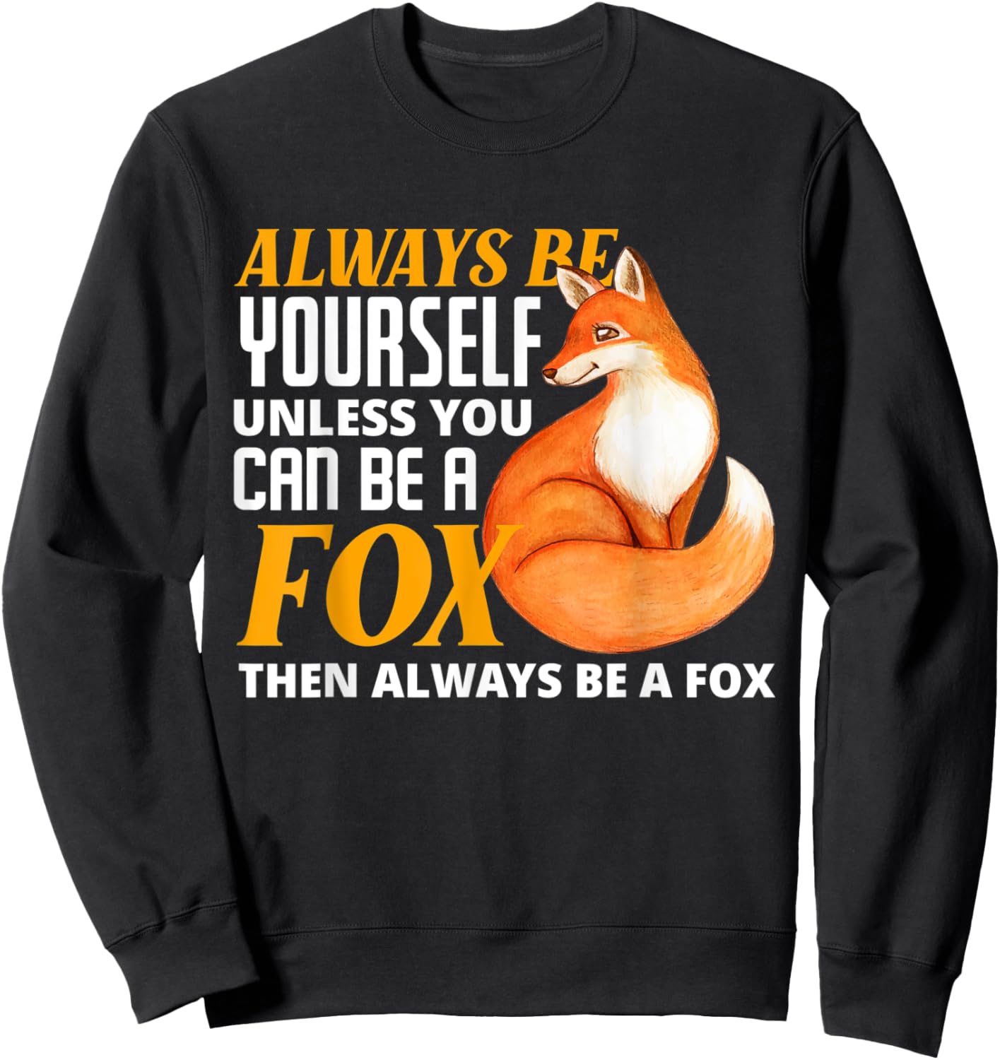 Always Be Yourself Unless You Can Be A Fox Fox Lover Sweatshirt - Sweatshirt | Black