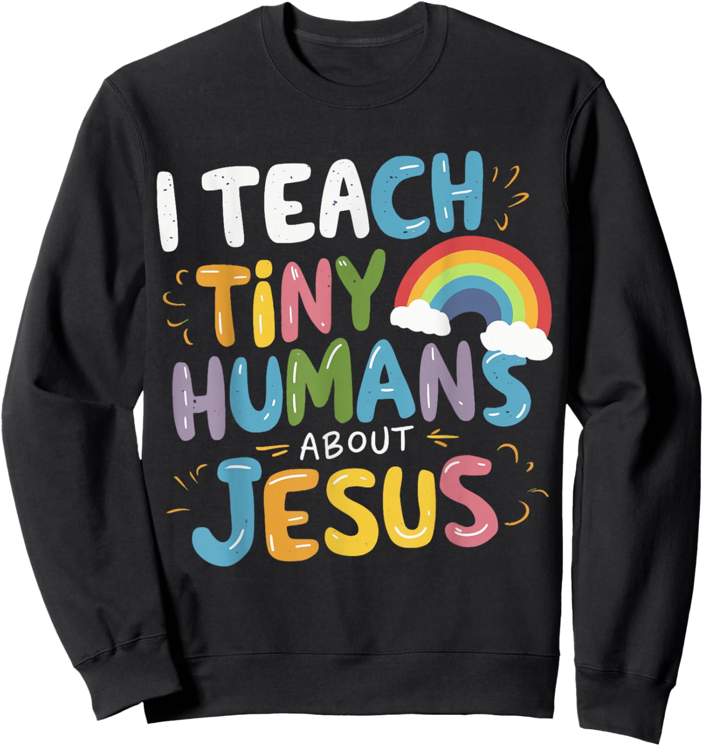 I Teach Tiny Humans About Jesus Sweatshirt - Sweatshirt | Black